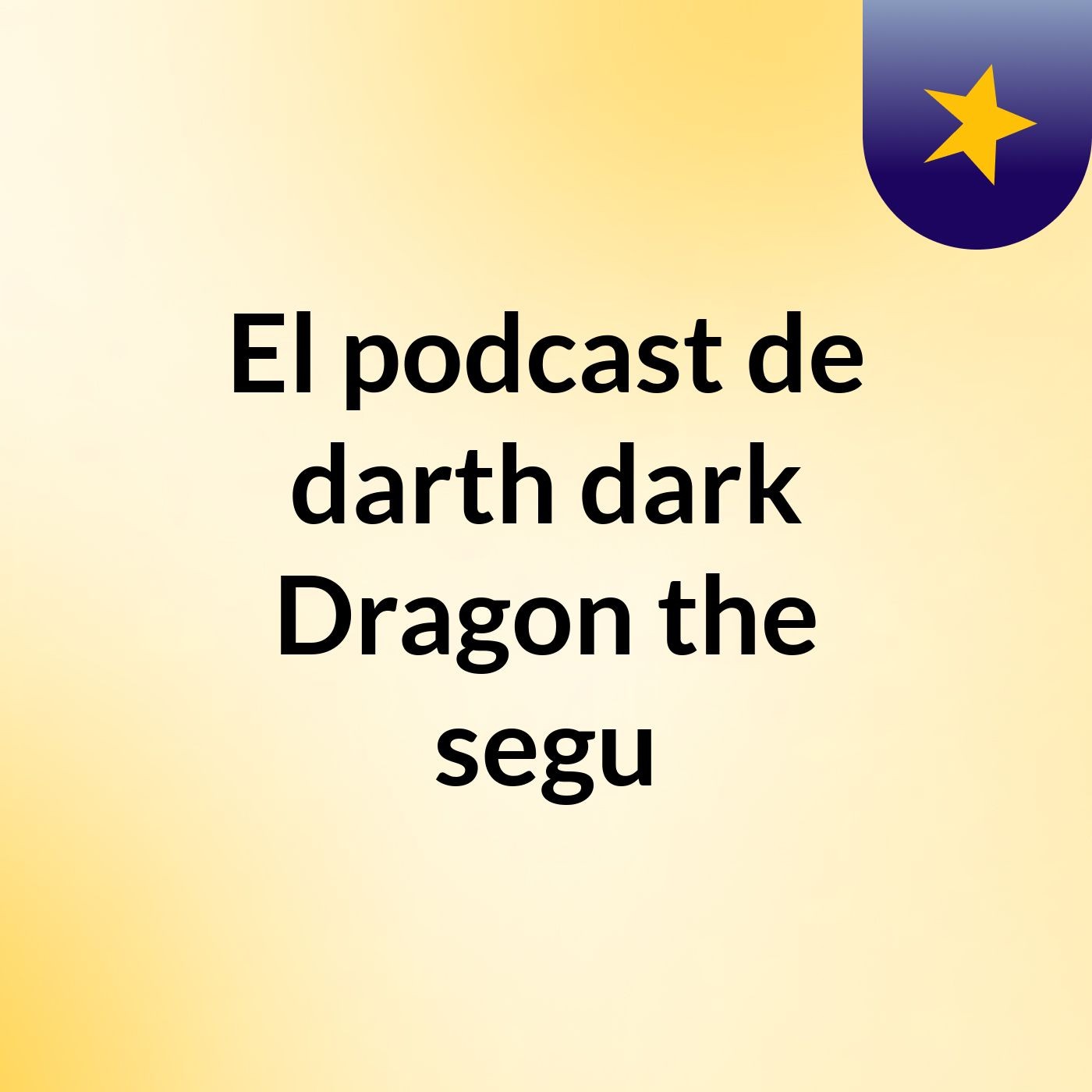 El podcast de darth dark Dragon the segu