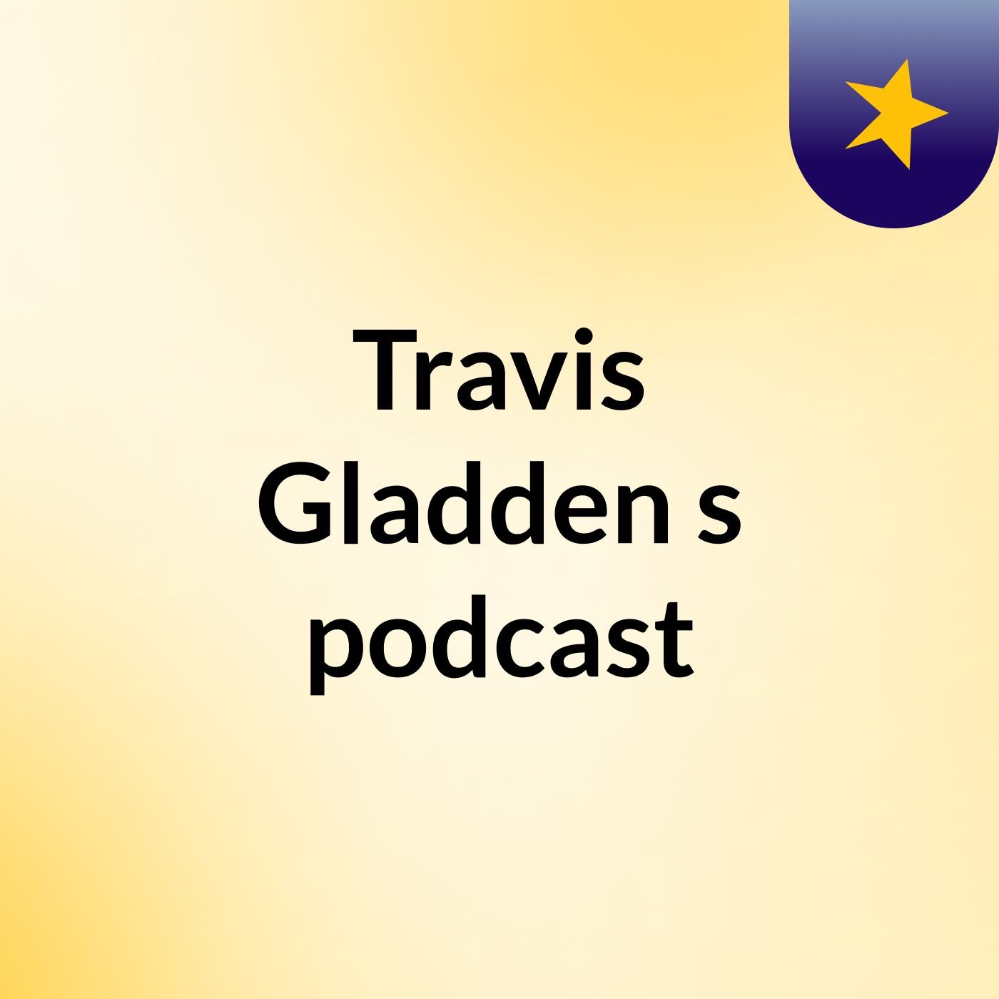 Travis Gladden's podcast podcast artwork