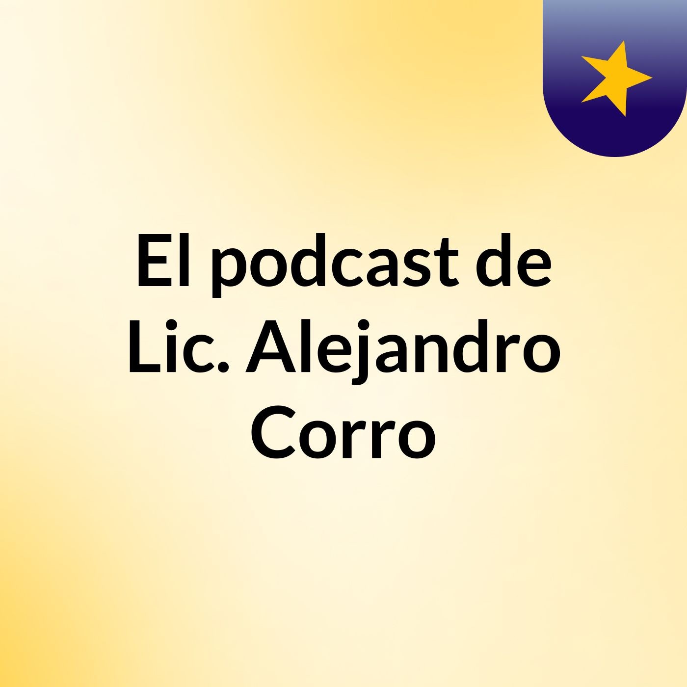 El podcast de Lic. Alejandro Corro