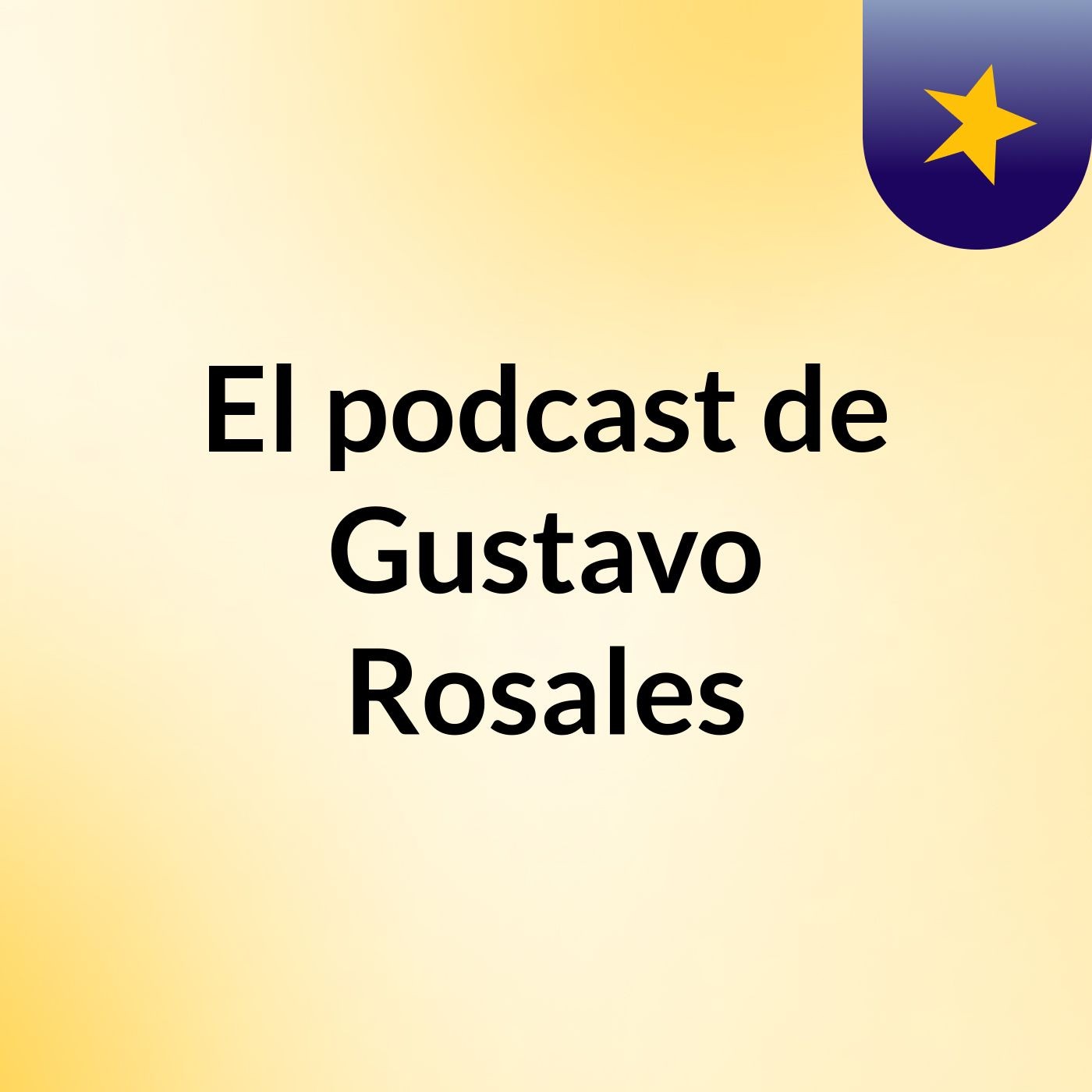El podcast de Gustavo Rosales