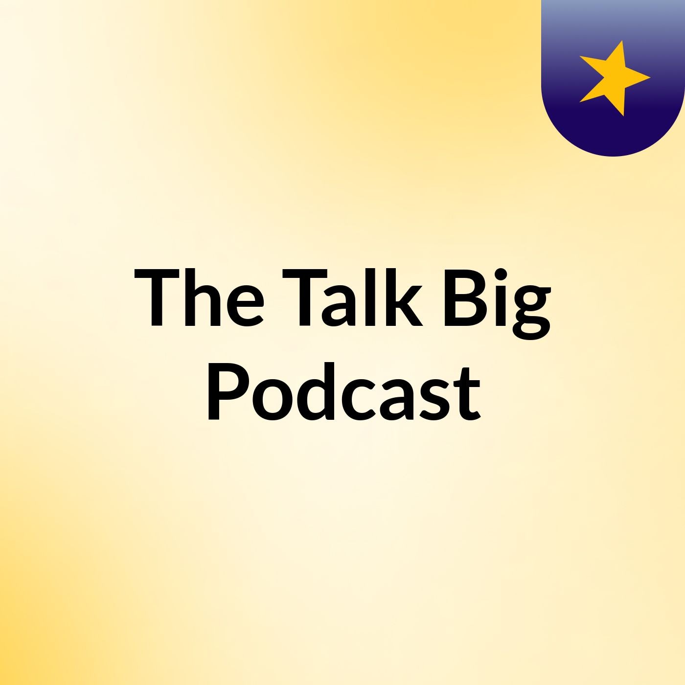 The Talk Big Podcast