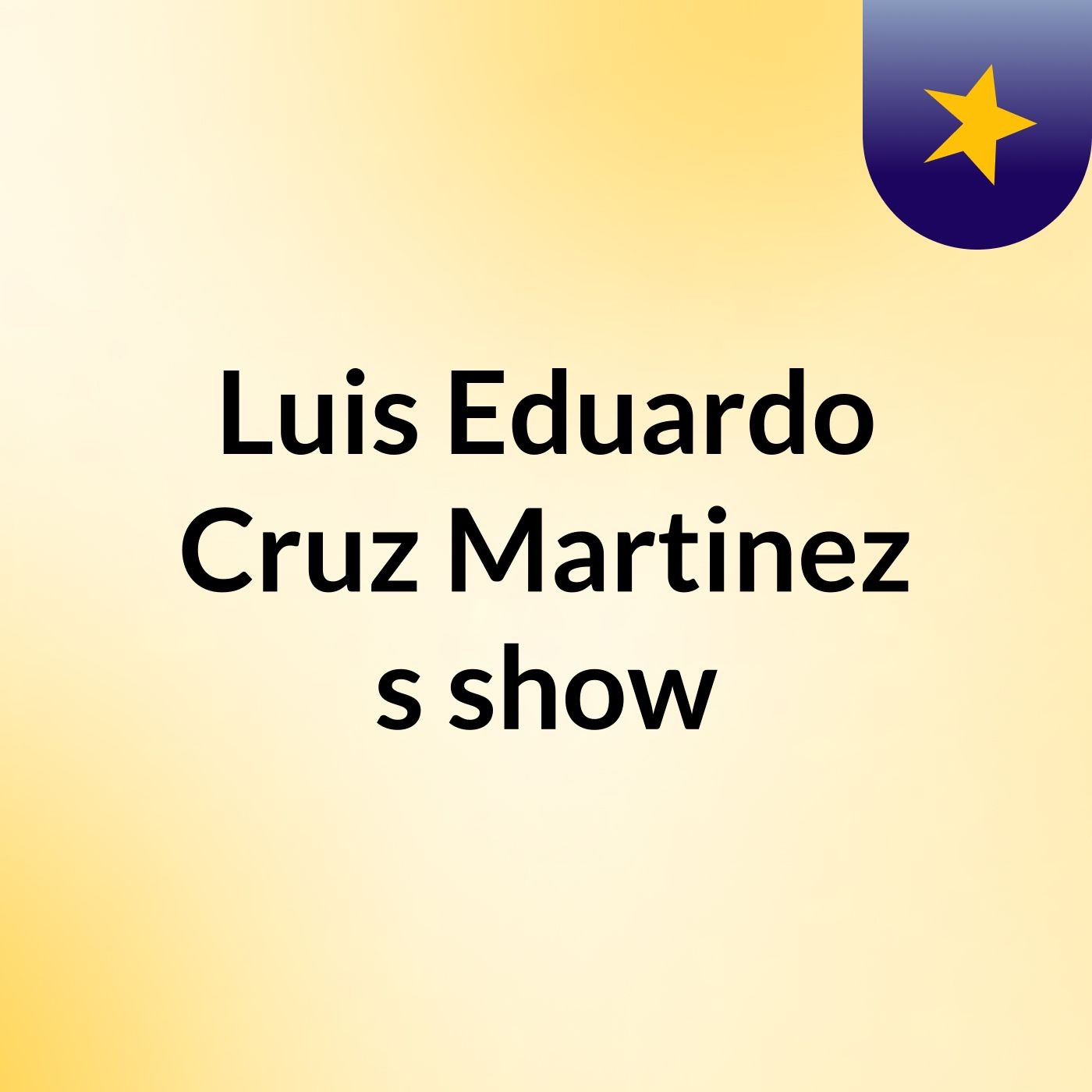 Luis Eduardo Cruz Martinez's show