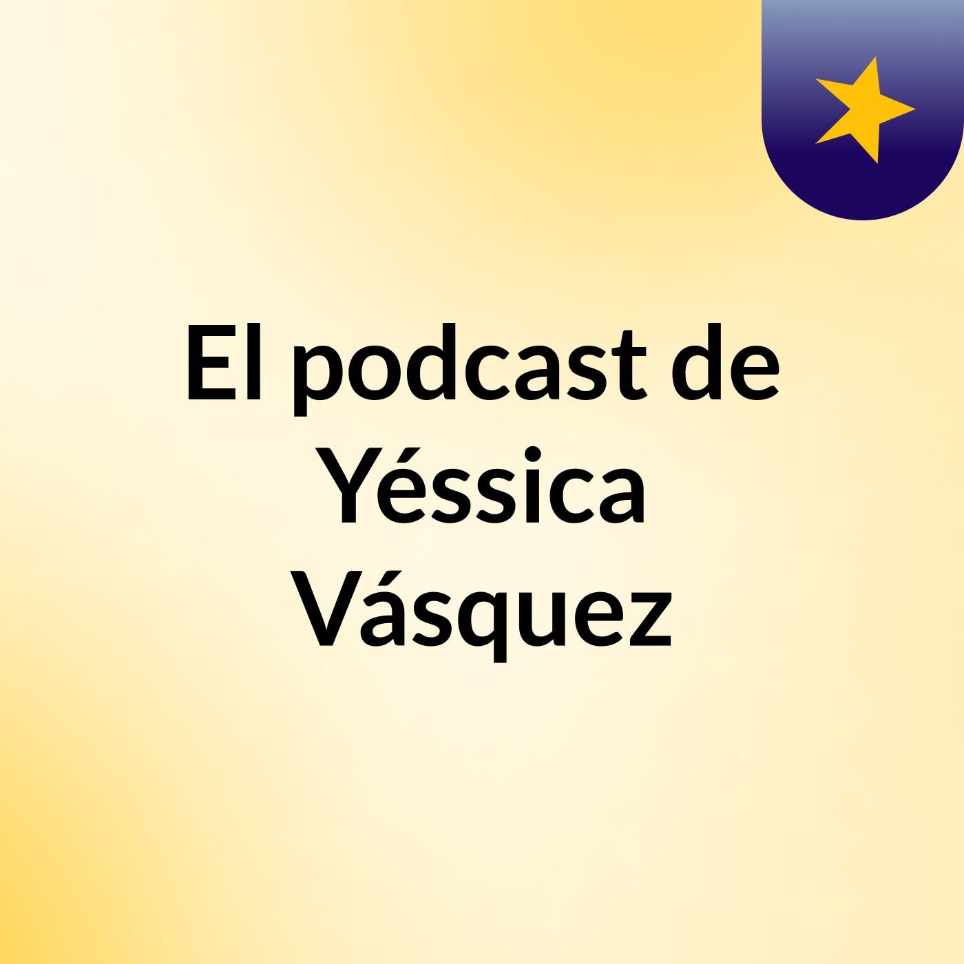 El podcast de Yéssica Vásquez