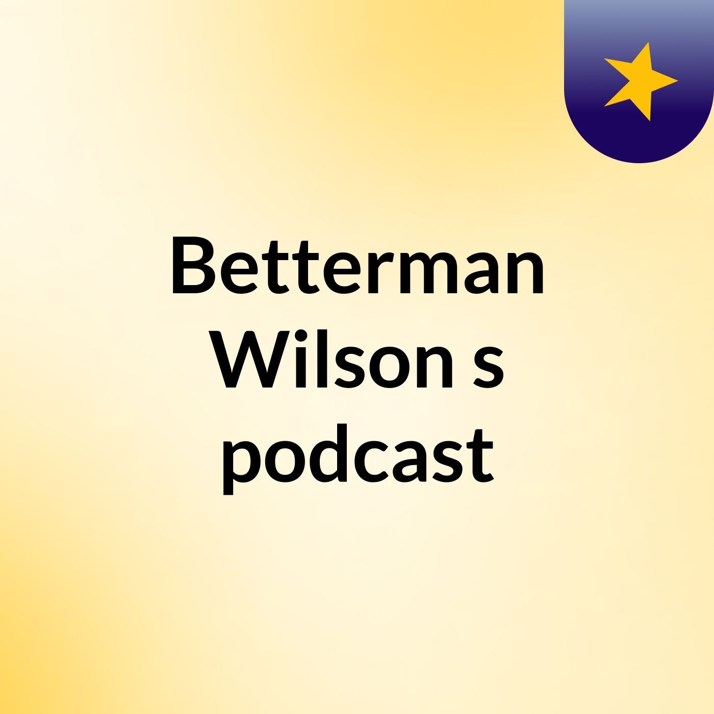 Betterman Wilson's podcast