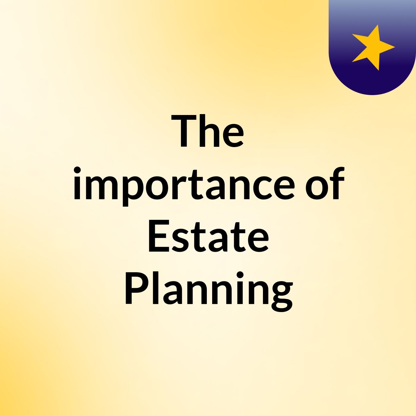 The importance of Estate Planning
