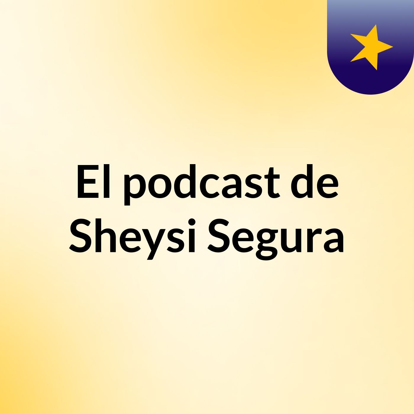 El podcast de Sheysi Segura
