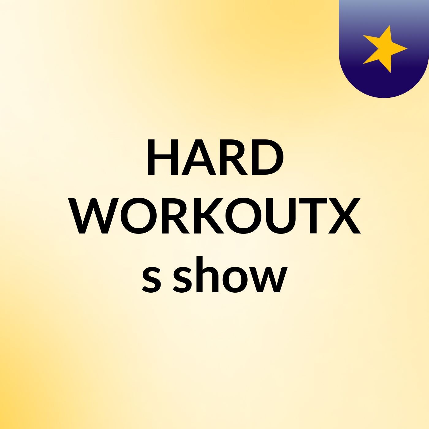 HARD WORKOUTX's show