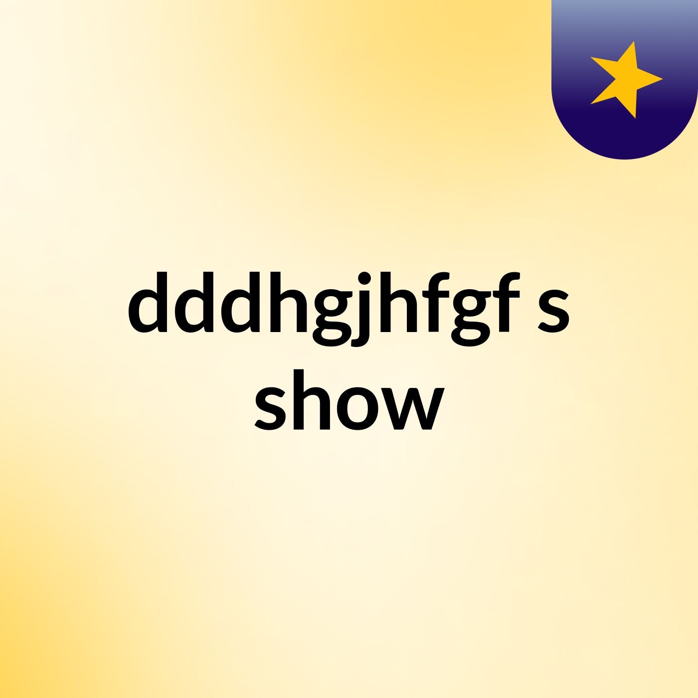 dddhgjhfgf's show