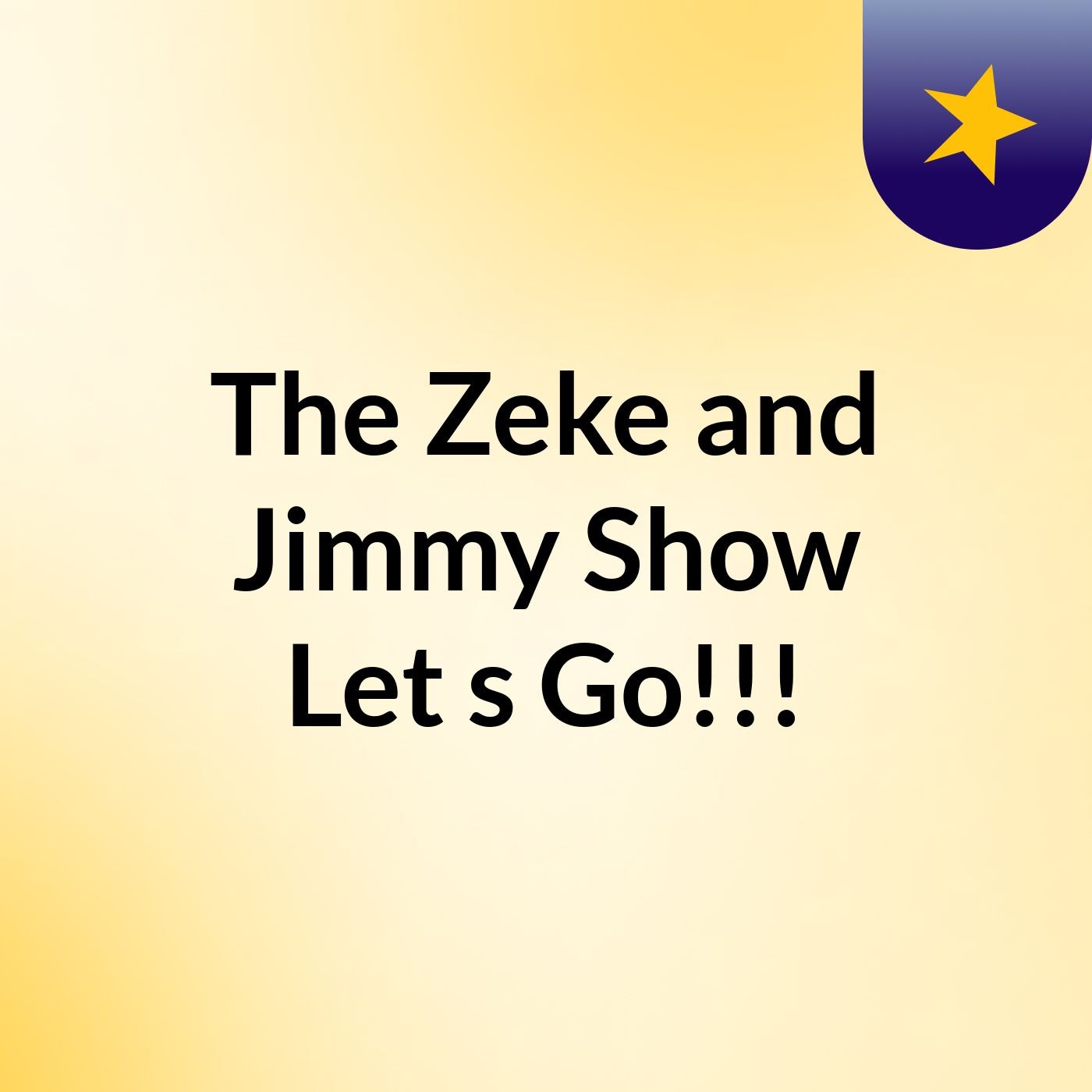 The Zeke and Jimmy Show Let's Go!!!