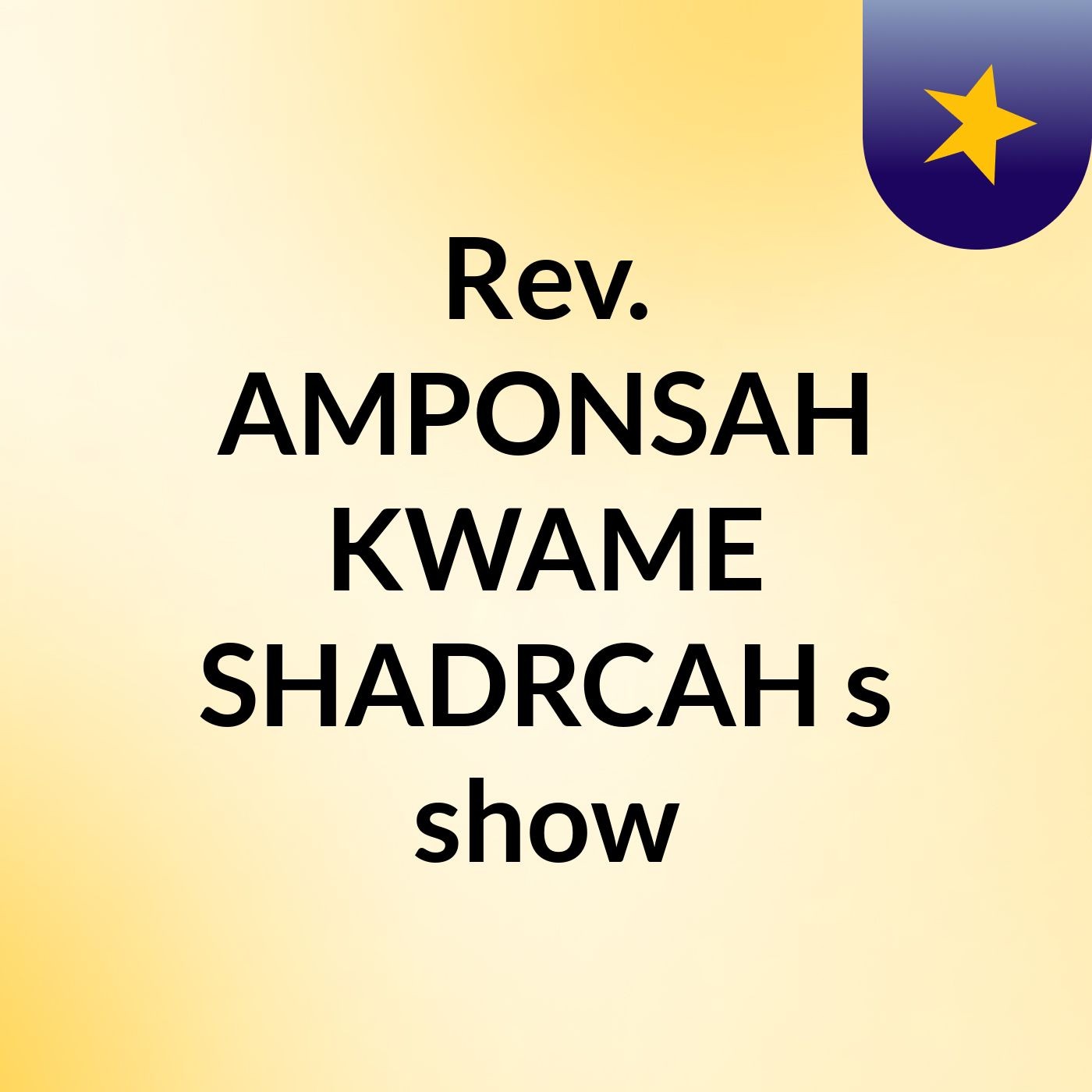 Rev. AMPONSAH KWAME SHADRCAH's show