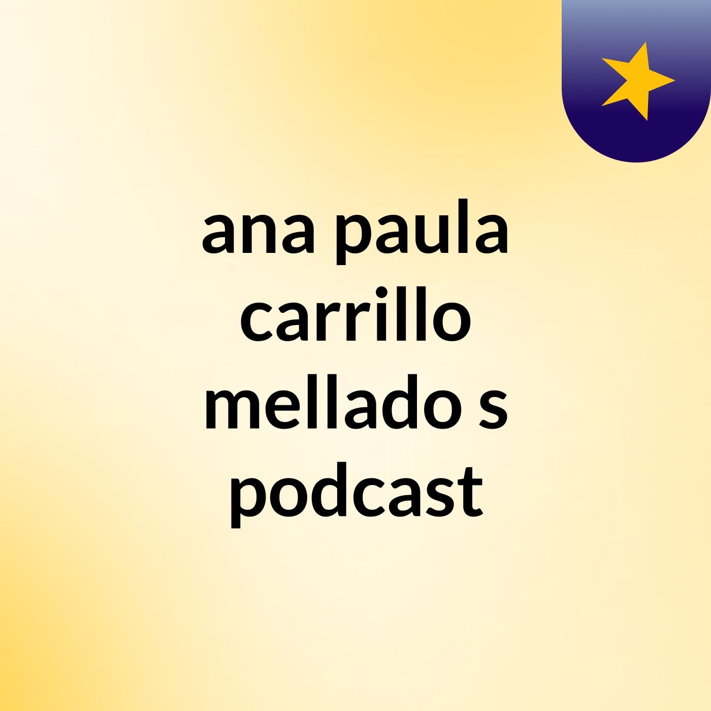 ana paula carrillo mellado's podcast podcast artwork