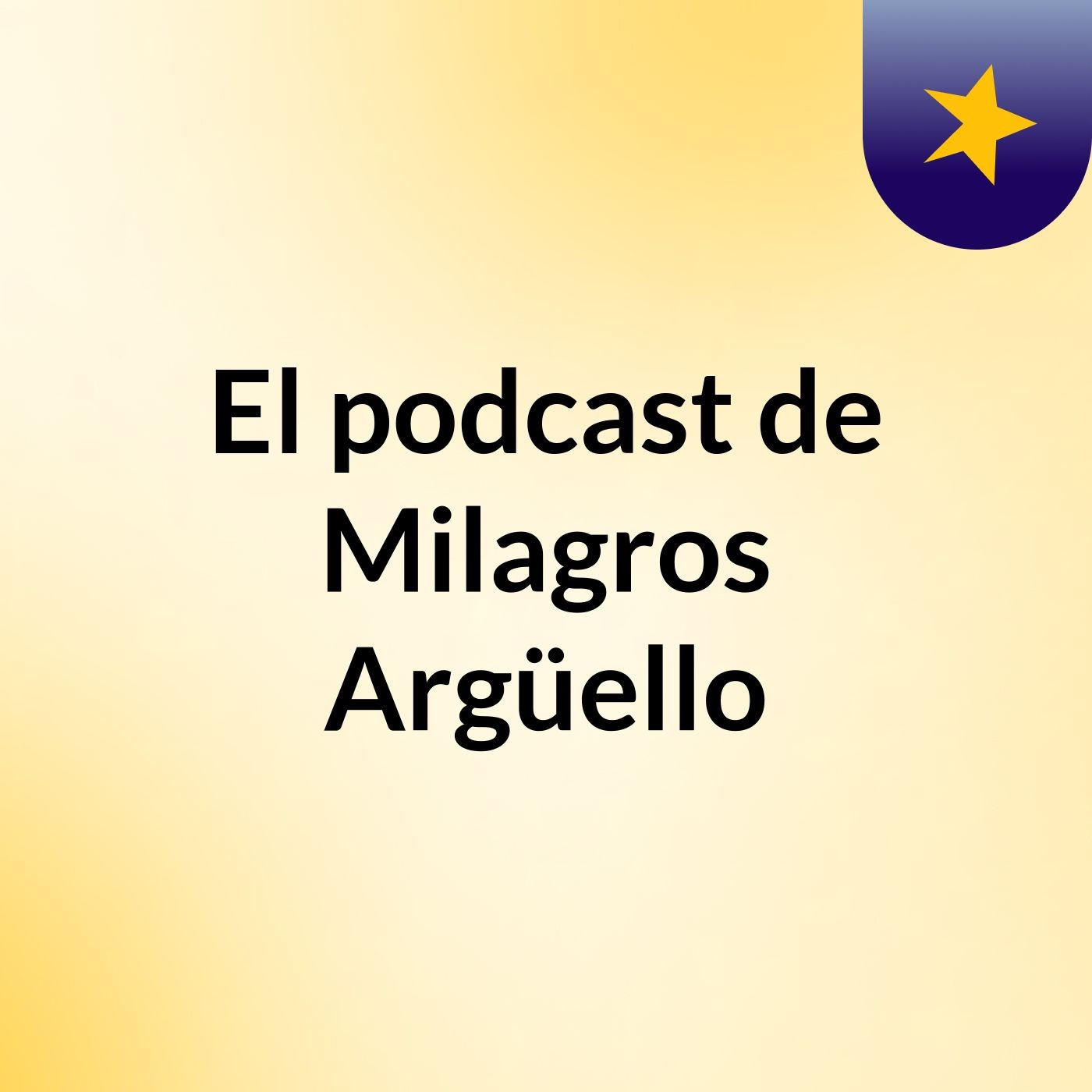 El podcast de Milagros Argüello podcast artwork