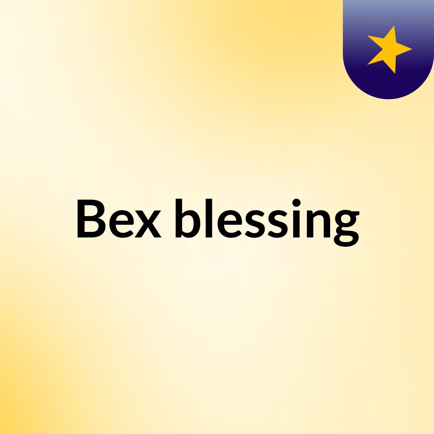 Bex blessing