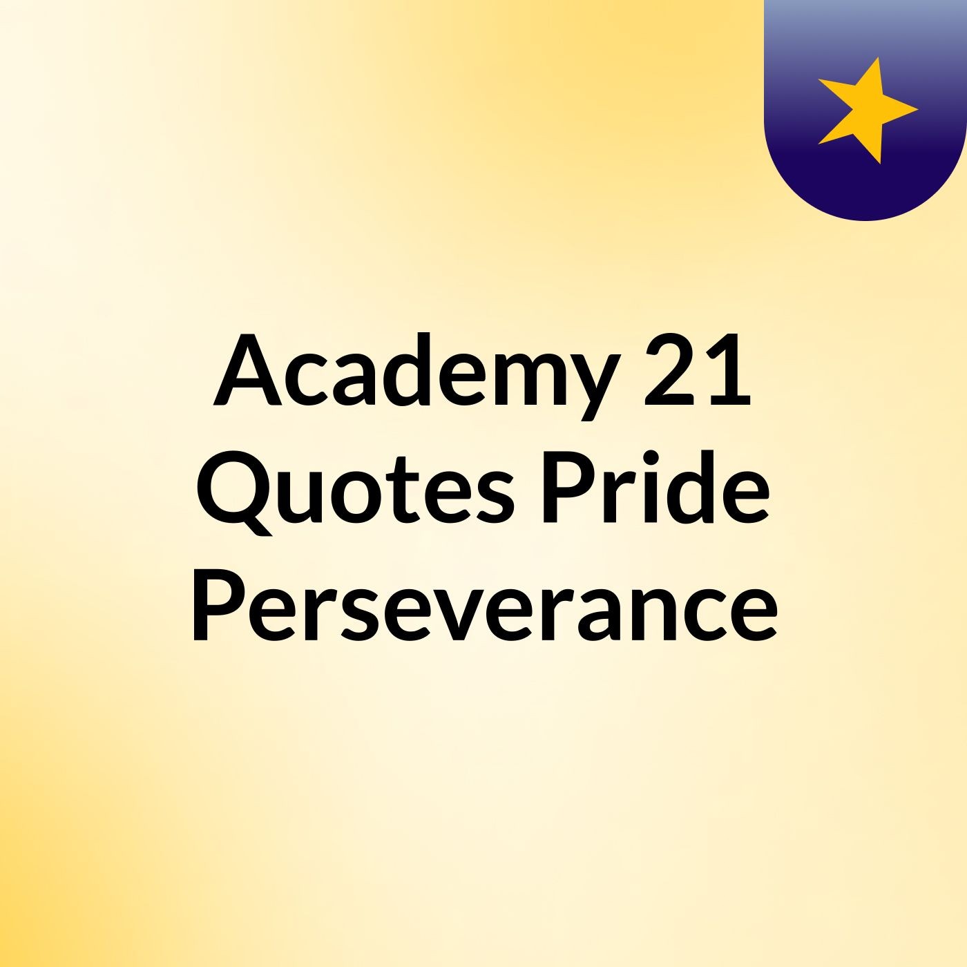 Academy 21 Quotes Pride & Perseverance