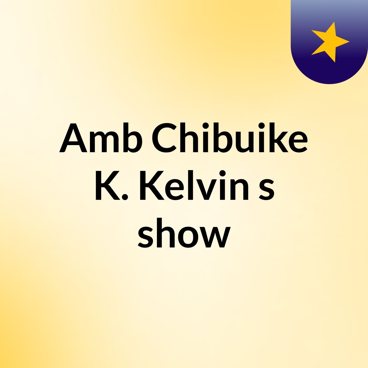 Amb Chibuike K. Kelvin's show