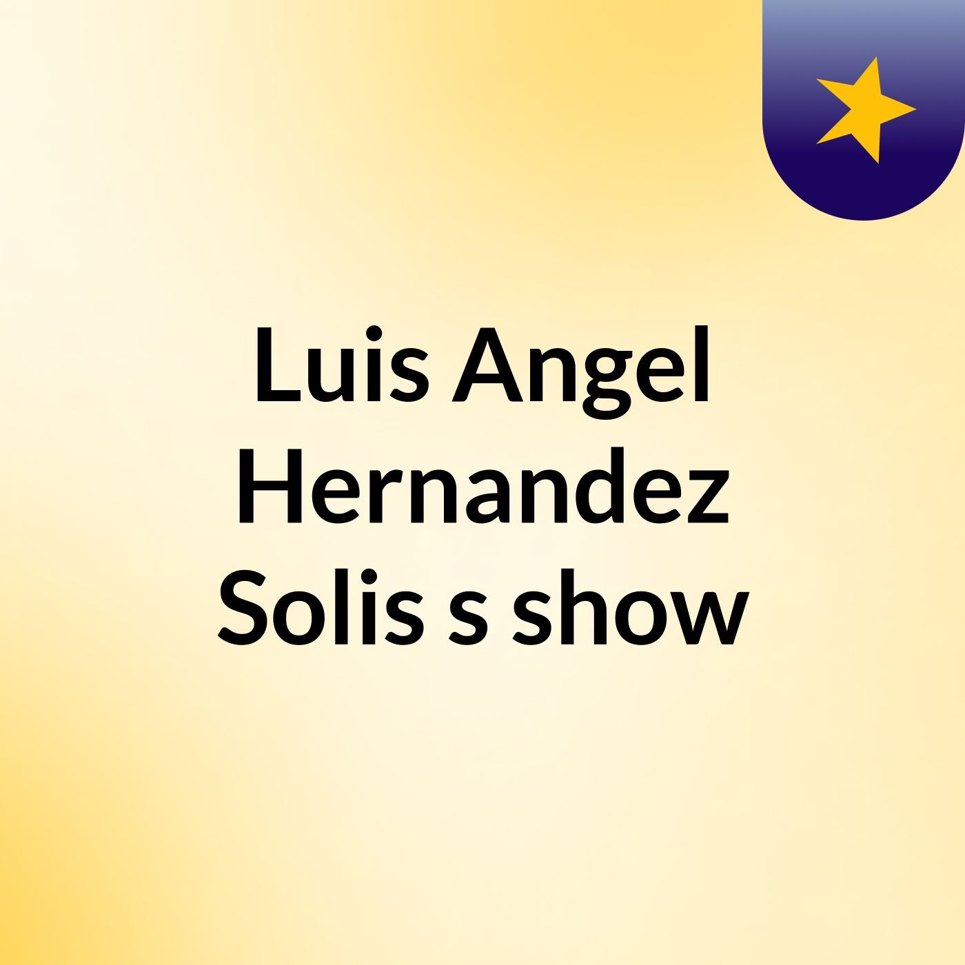Luis Angel Hernandez Solis\'s show