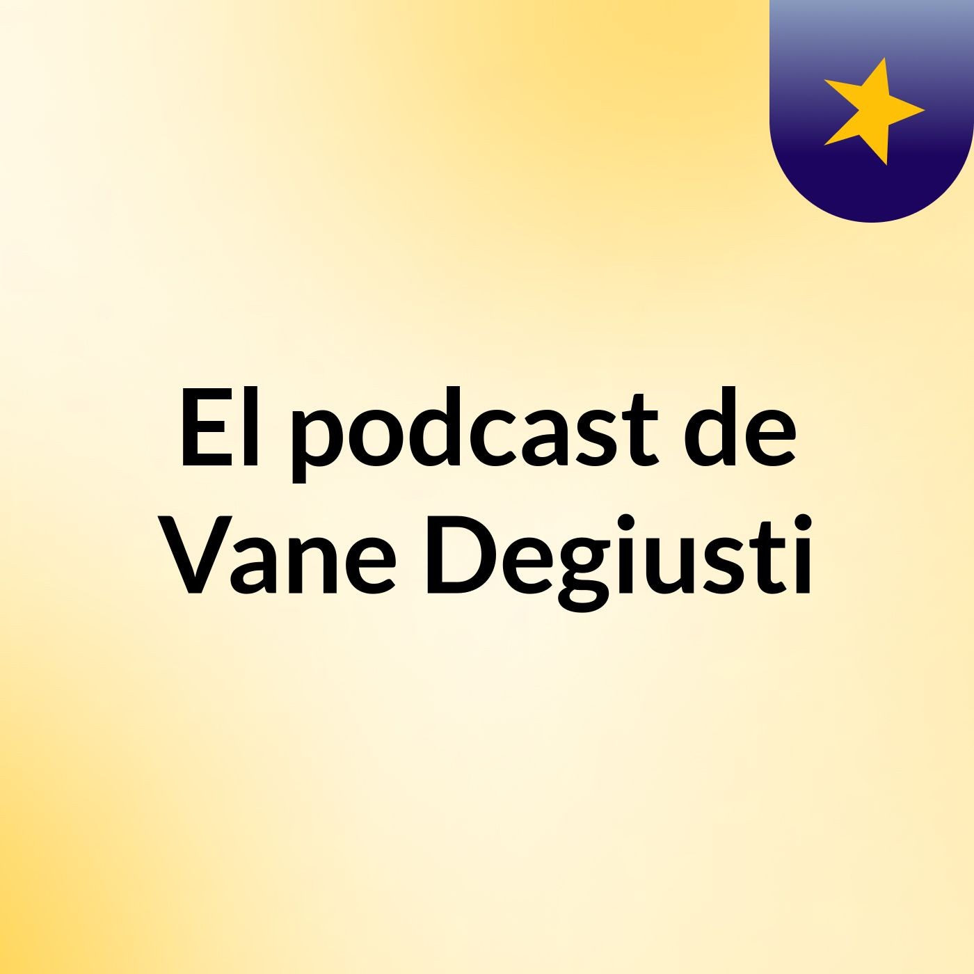 El podcast de Vane Degiusti podcast artwork