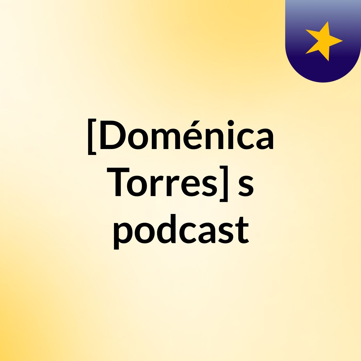 [Doménica Torres]'s podcast
