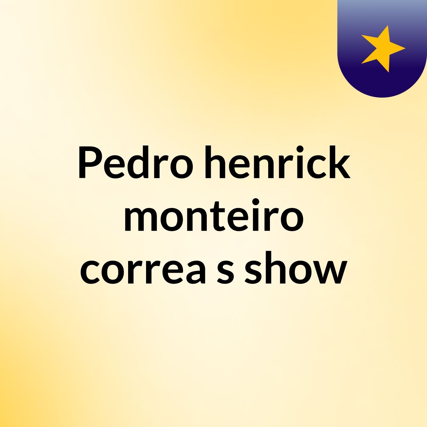 Pedro henrick monteiro correa's show