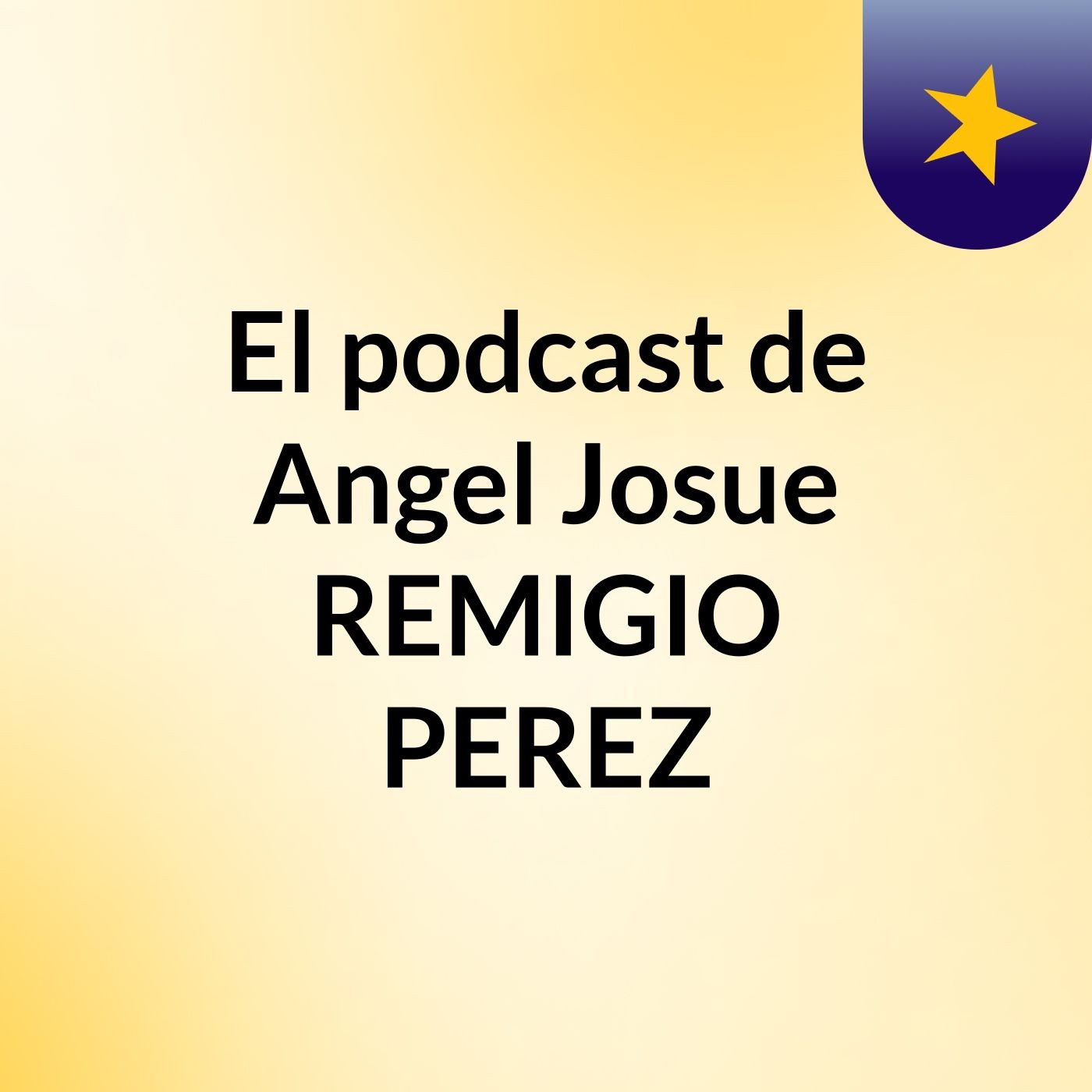 El podcast de Angel Josue REMIGIO PEREZ podcast artwork