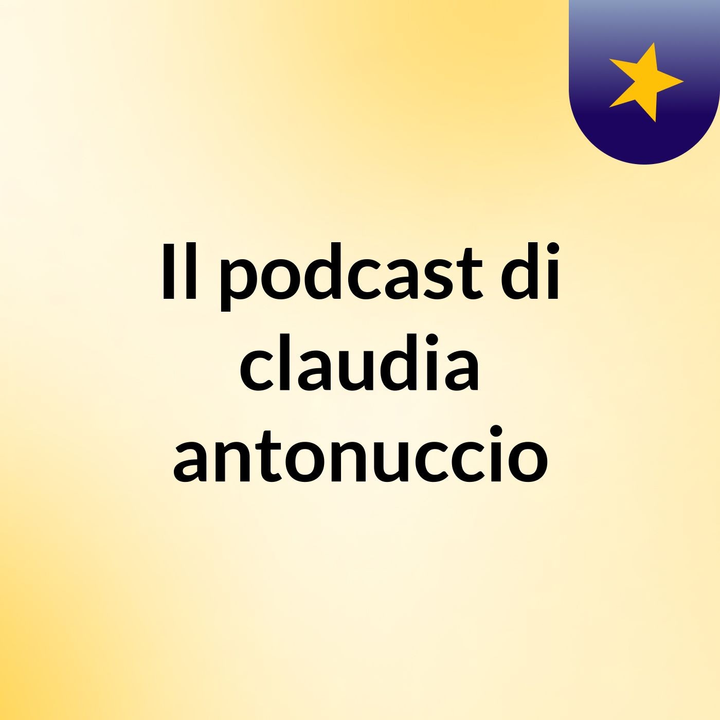 Il podcast di claudia antonuccio podcast artwork