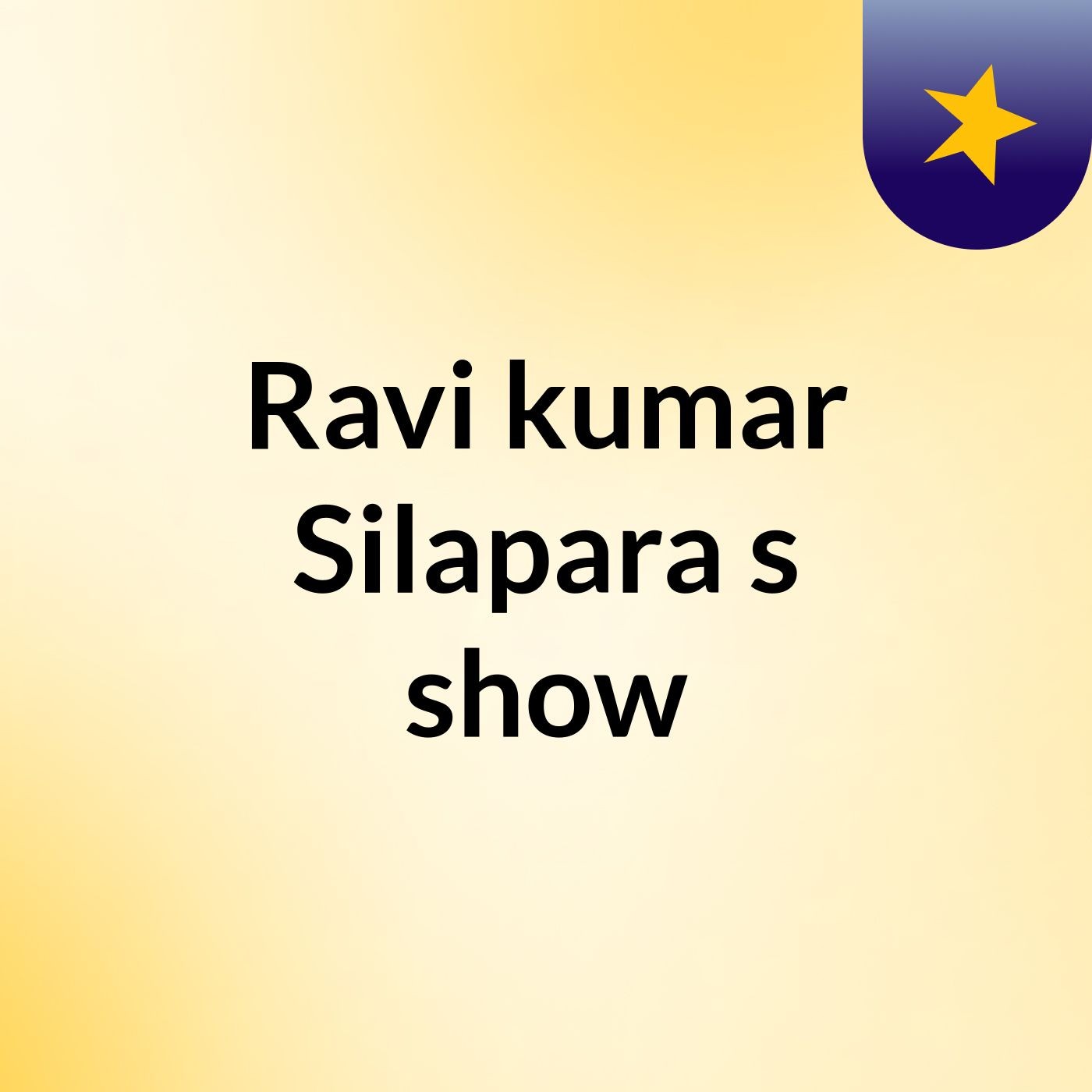 Ravi kumar Silapara's show