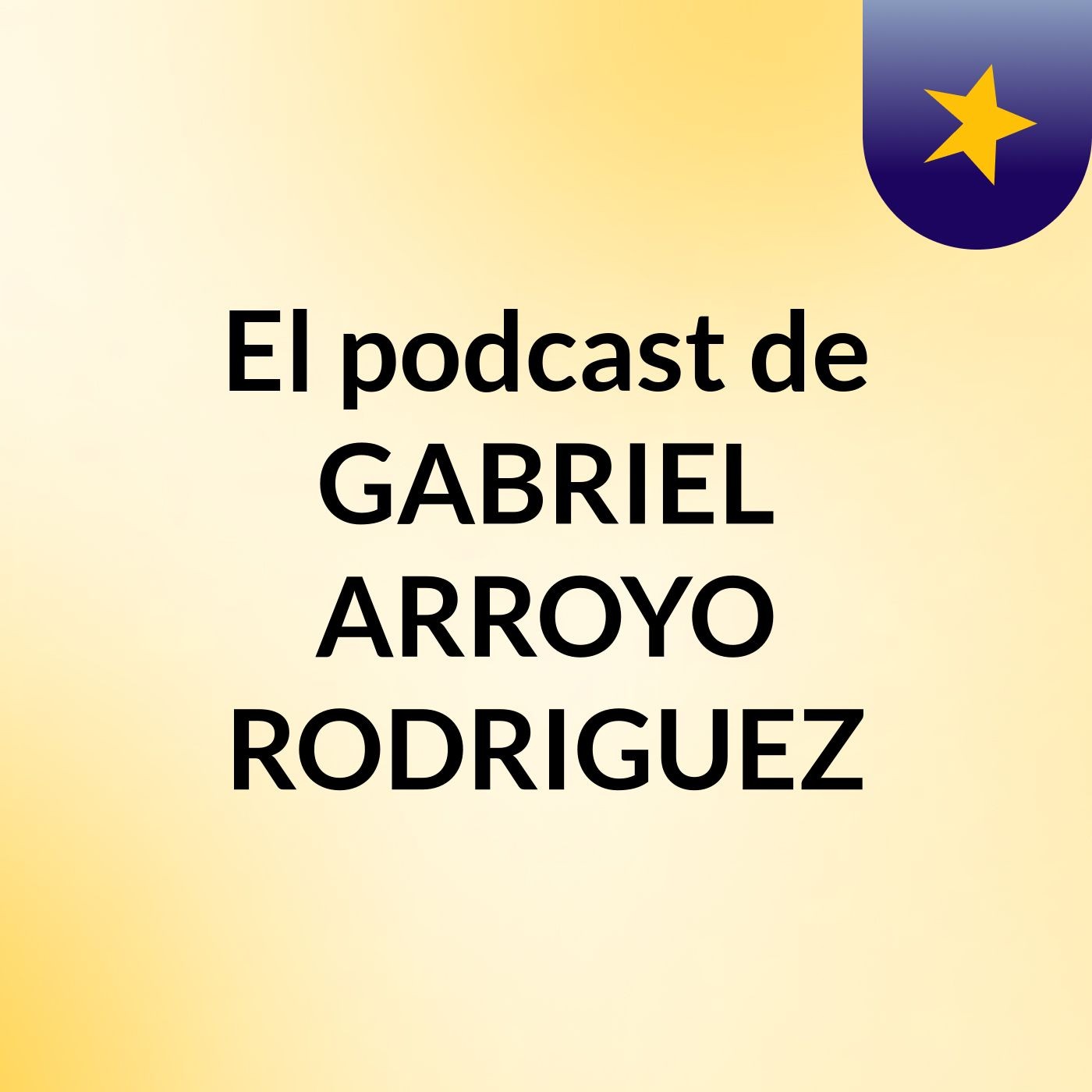 El podcast de GABRIEL ARROYO RODRIGUEZ