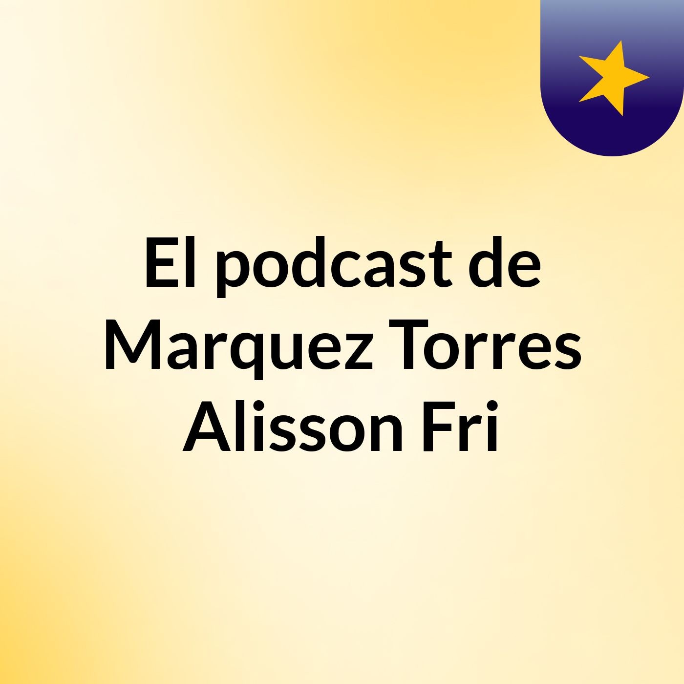 El podcast de Marquez Torres Alisson Fri podcast artwork