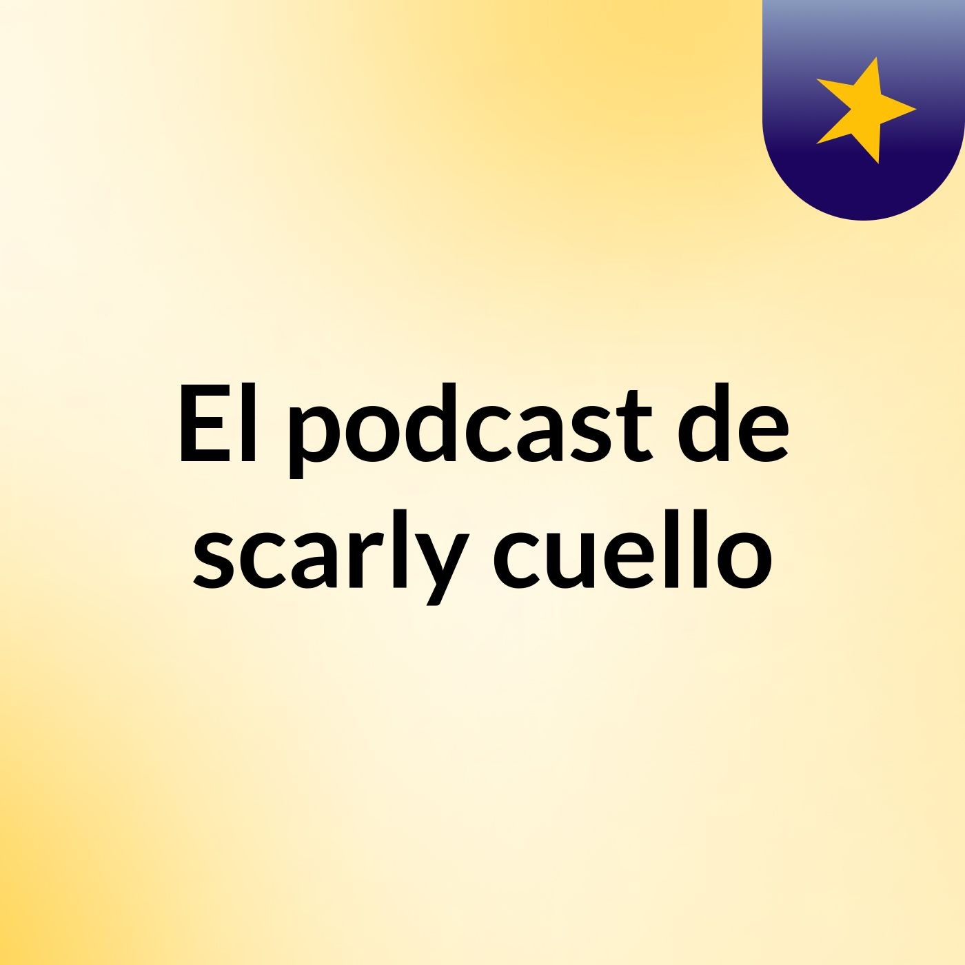 El podcast de scarly cuello