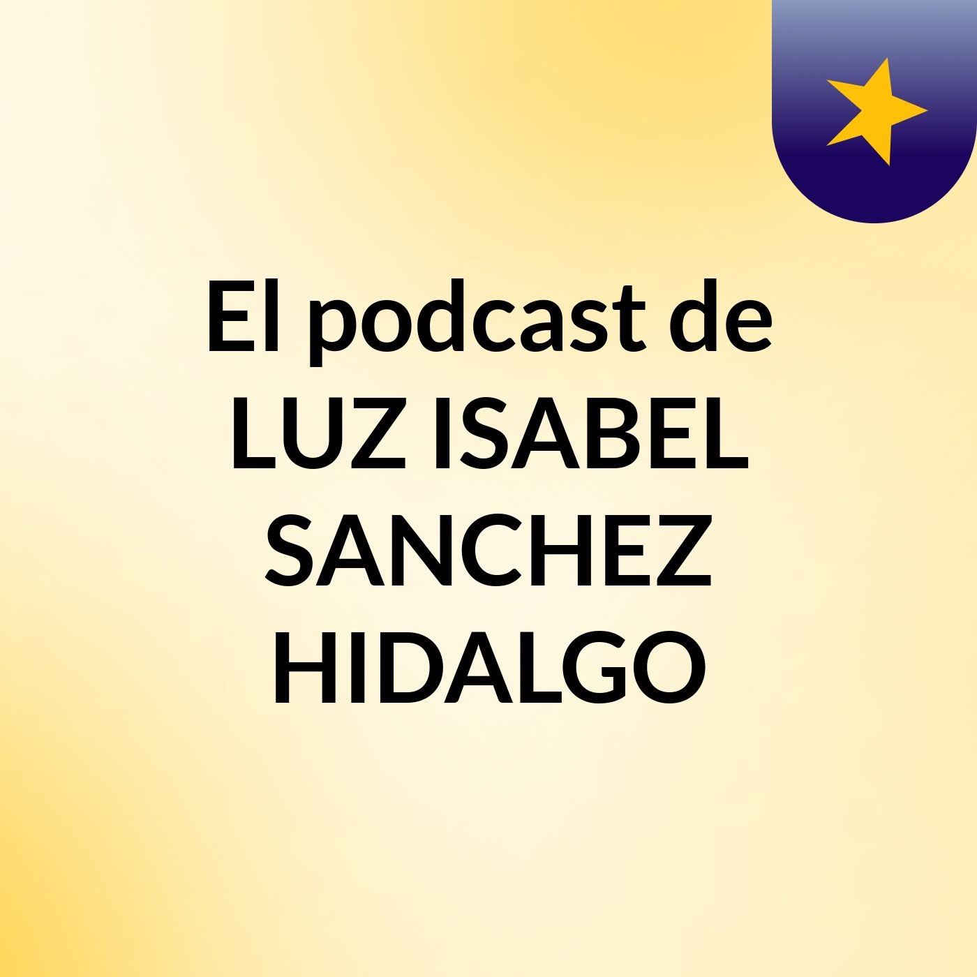 El podcast de LUZ ISABEL SANCHEZ HIDALGO