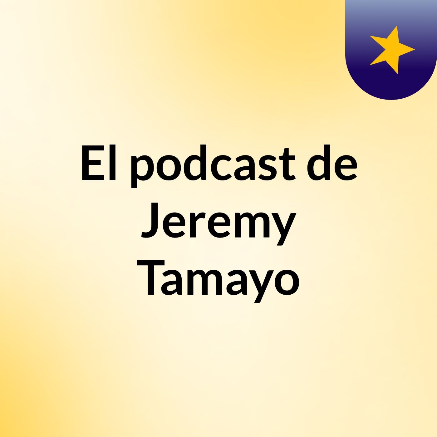 El podcast de Jeremy Tamayo podcast artwork