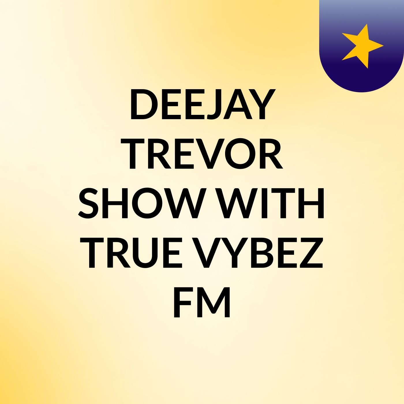 DEEJAY TREVOR SHOW WITH TRUE VYBEZ FM