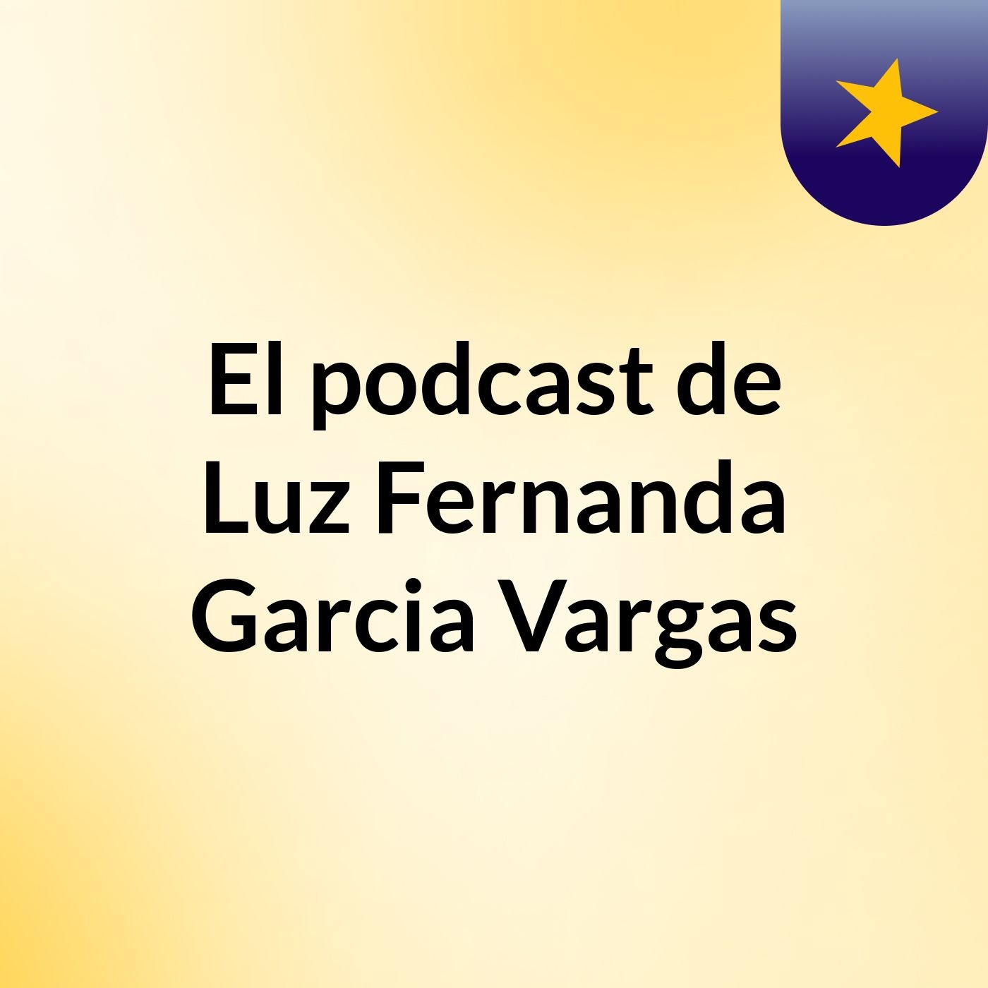 El podcast de Luz Fernanda Garcia Vargas podcast artwork