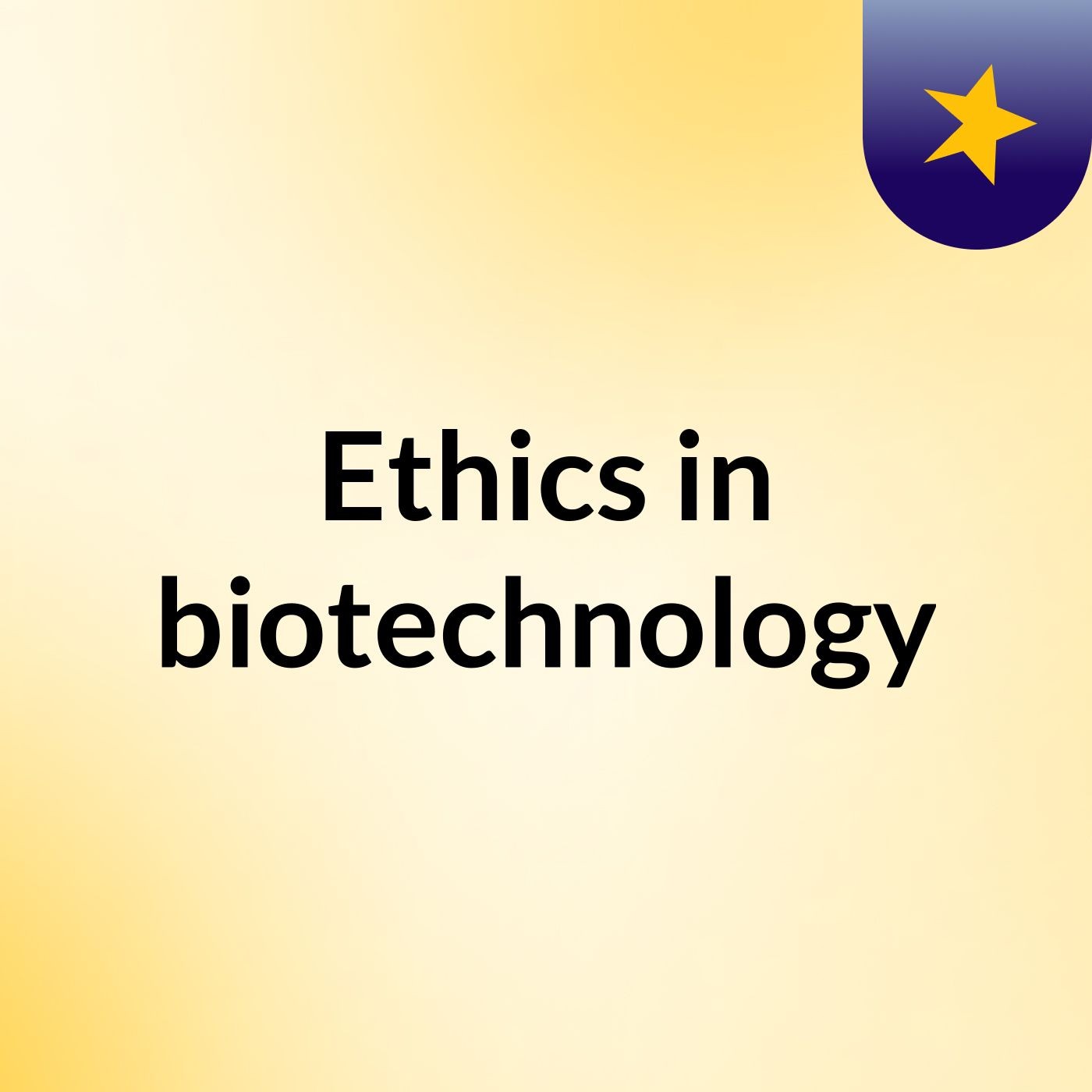 Ethics in biotechnology