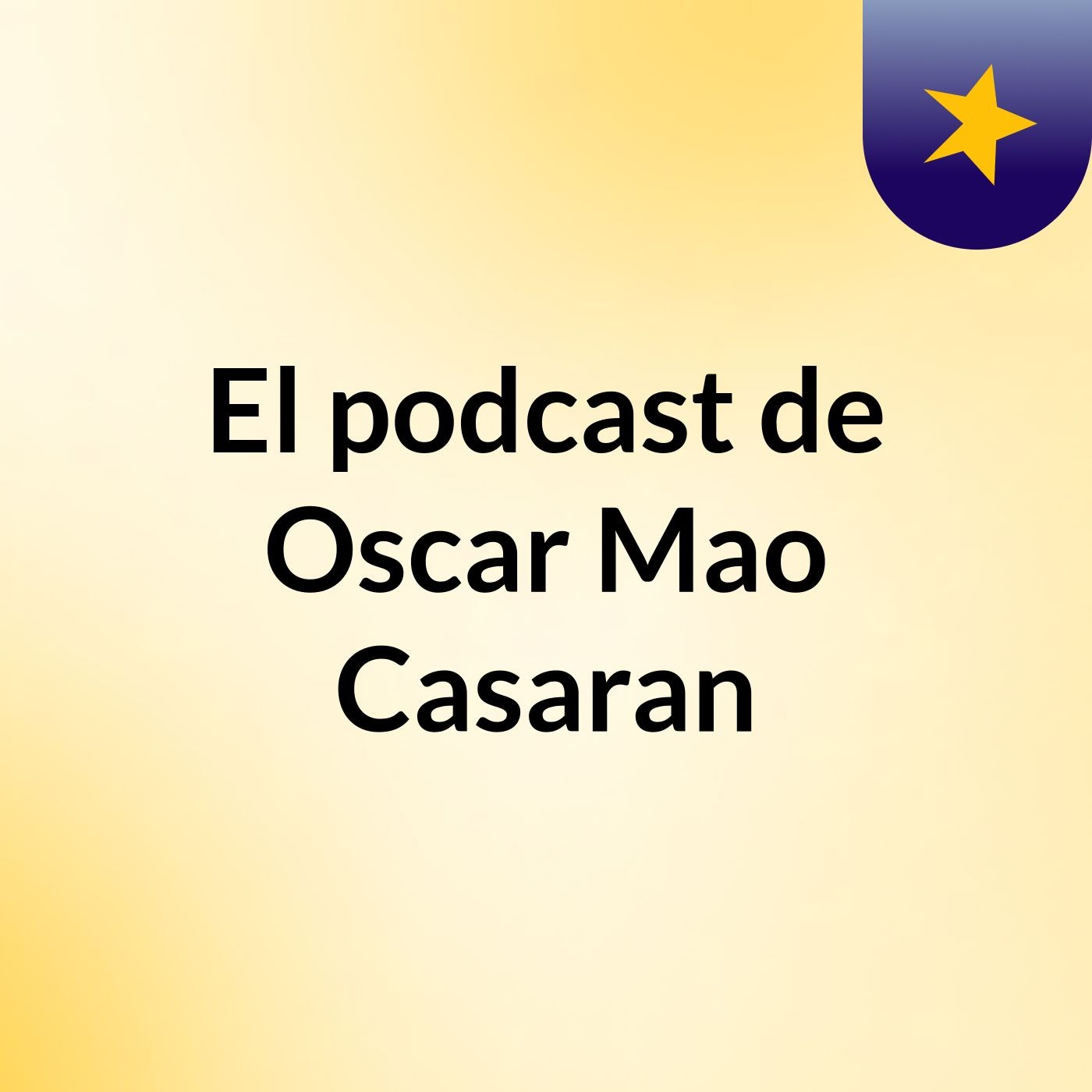 El podcast de Oscar Mao Casaran