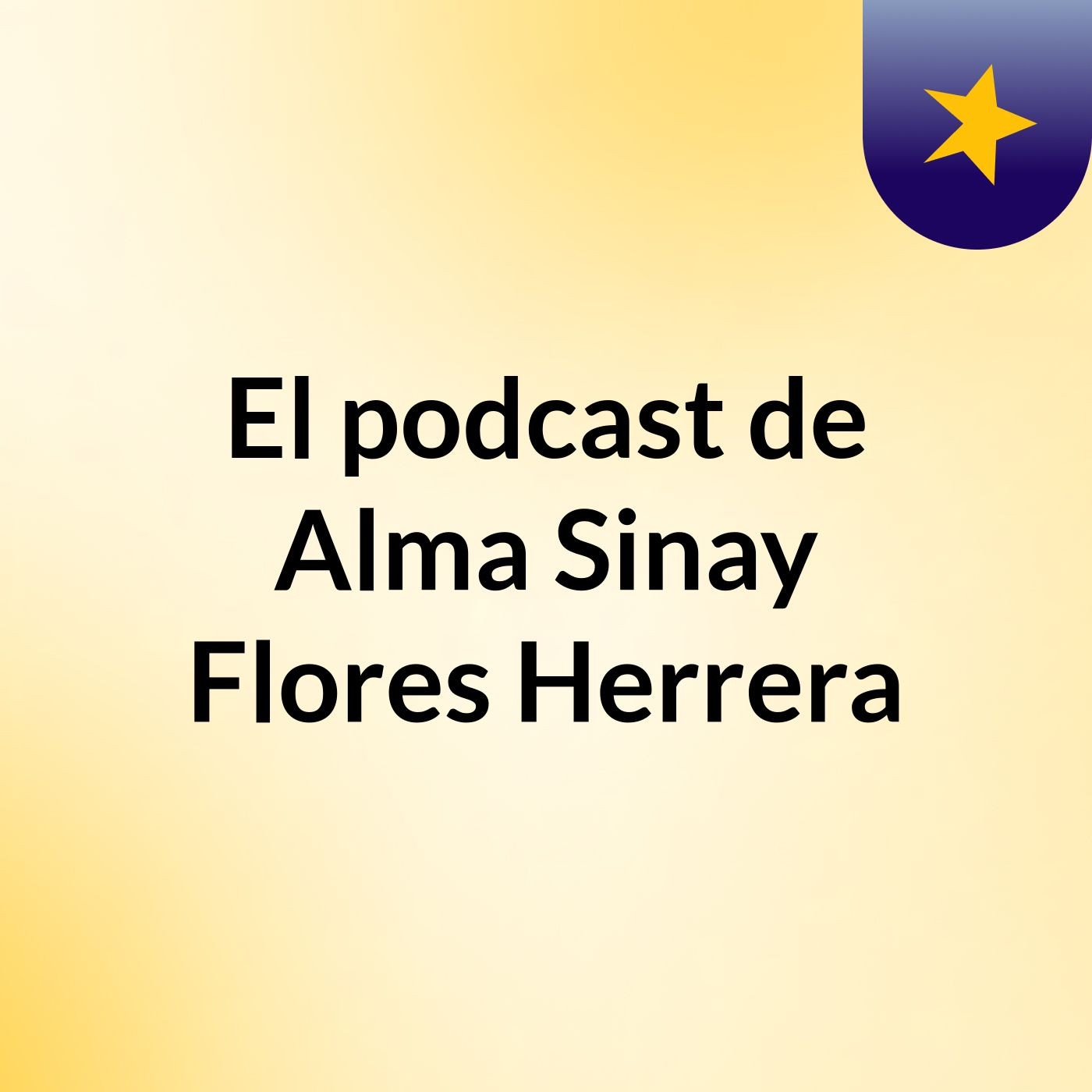 El podcast de Alma Sinay Flores Herrera podcast artwork