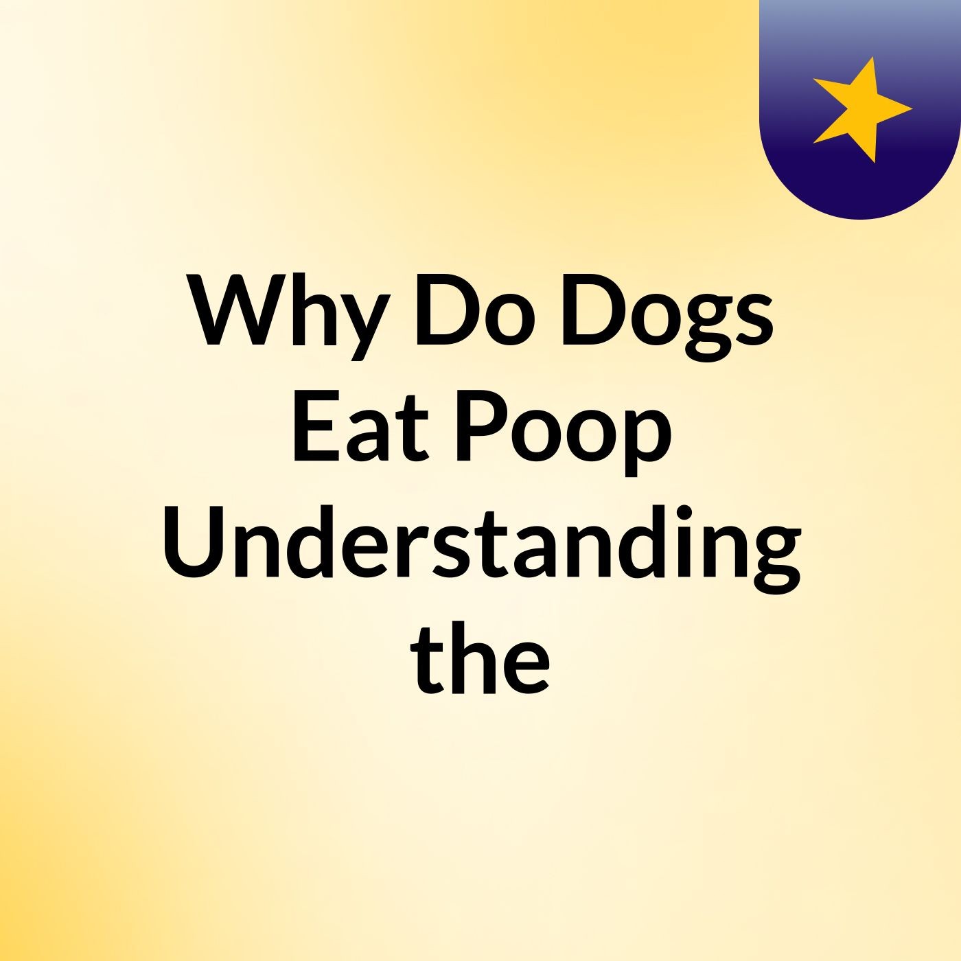 Why Do Dogs Eat Poop? Understanding the podcast artwork