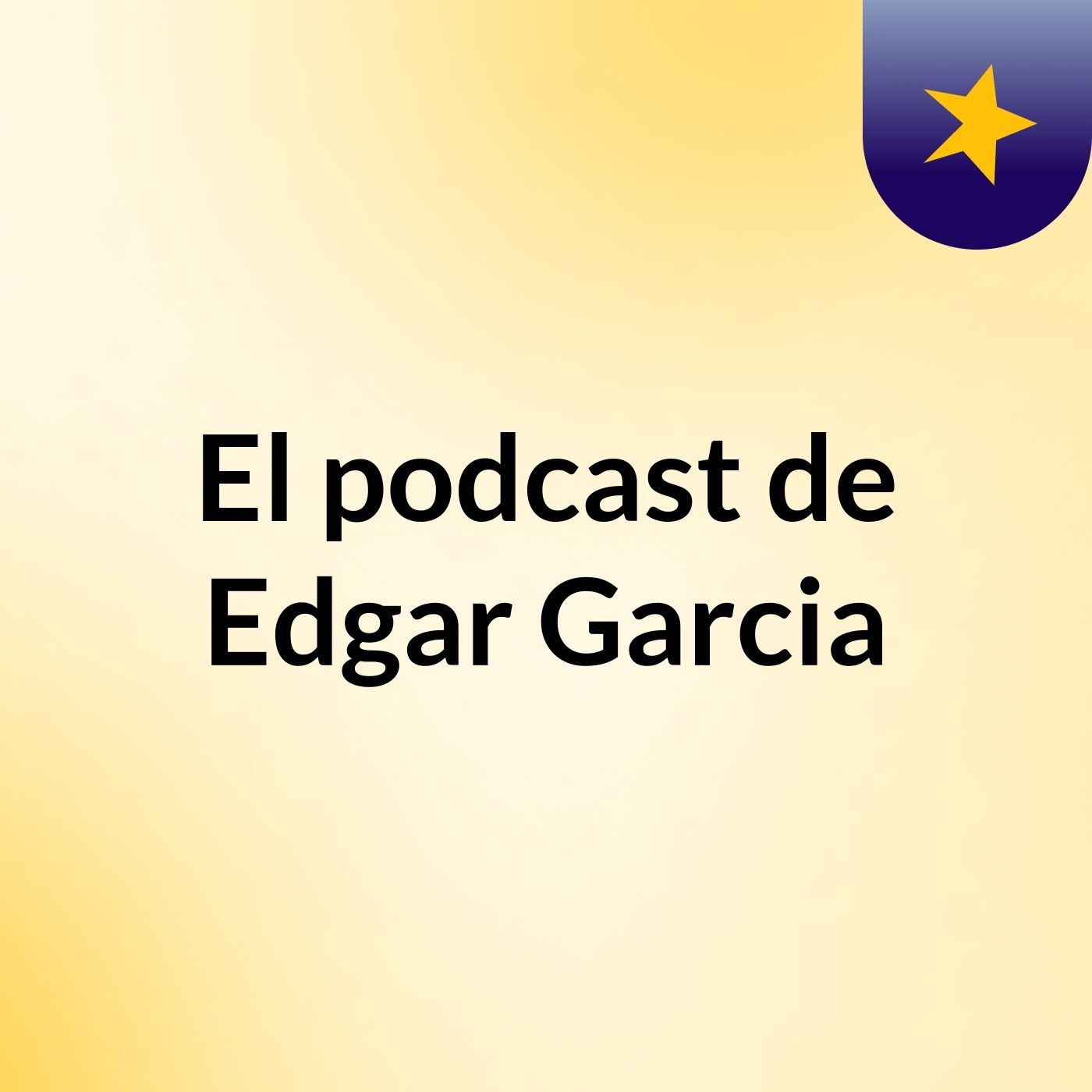 El podcast de Edgar Garcia