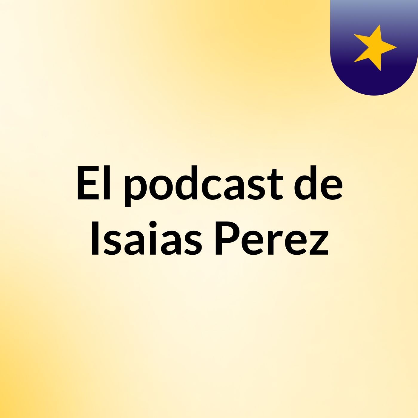 El podcast de Isaias Perez
