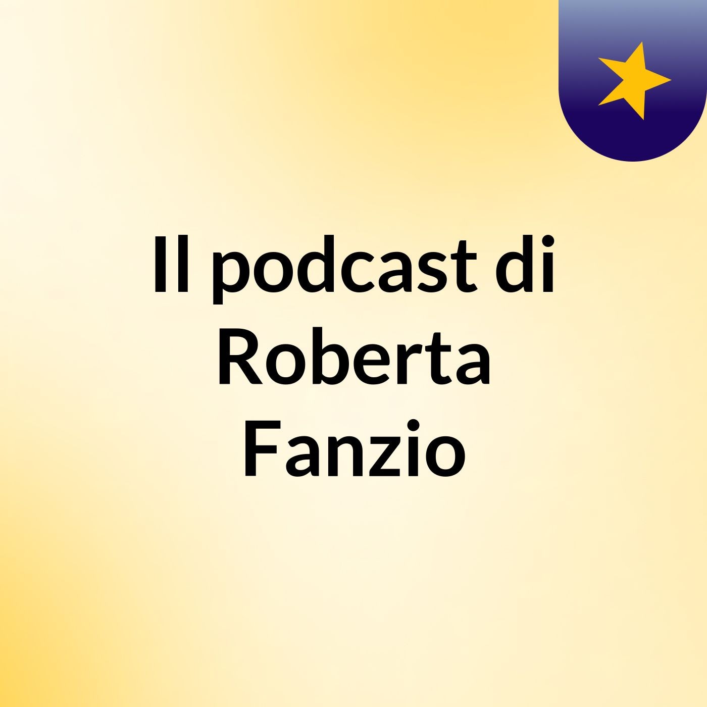 Il podcast di Roberta Fanzio