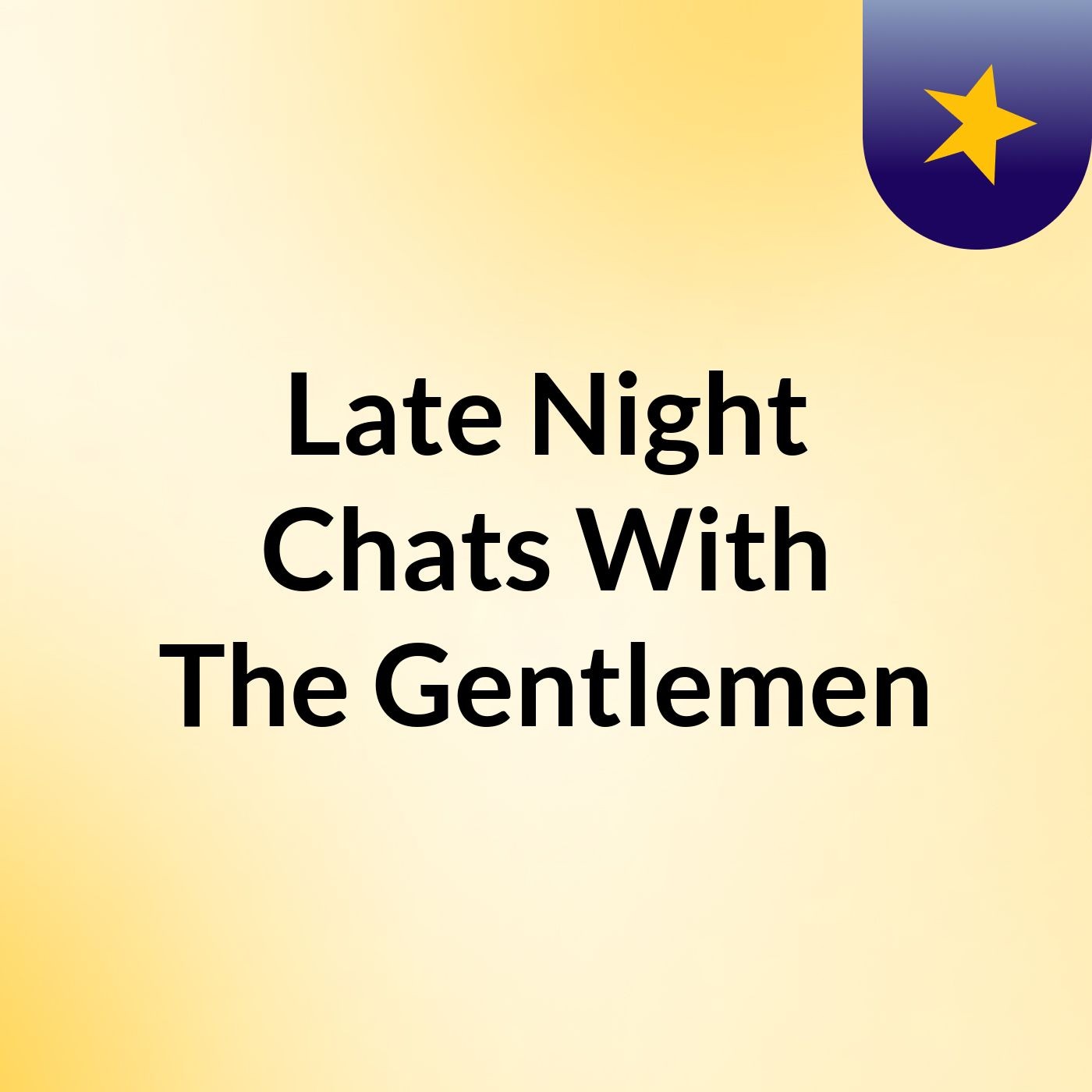 Late Night Chats With The Gentlemen