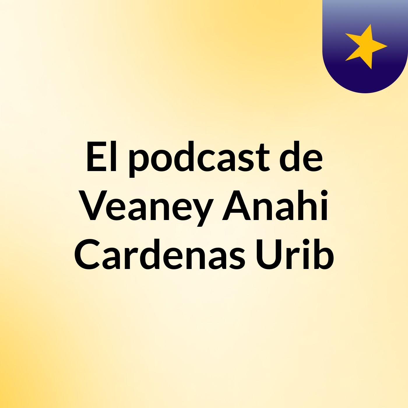 El podcast de Veaney Anahi Cardenas Urib