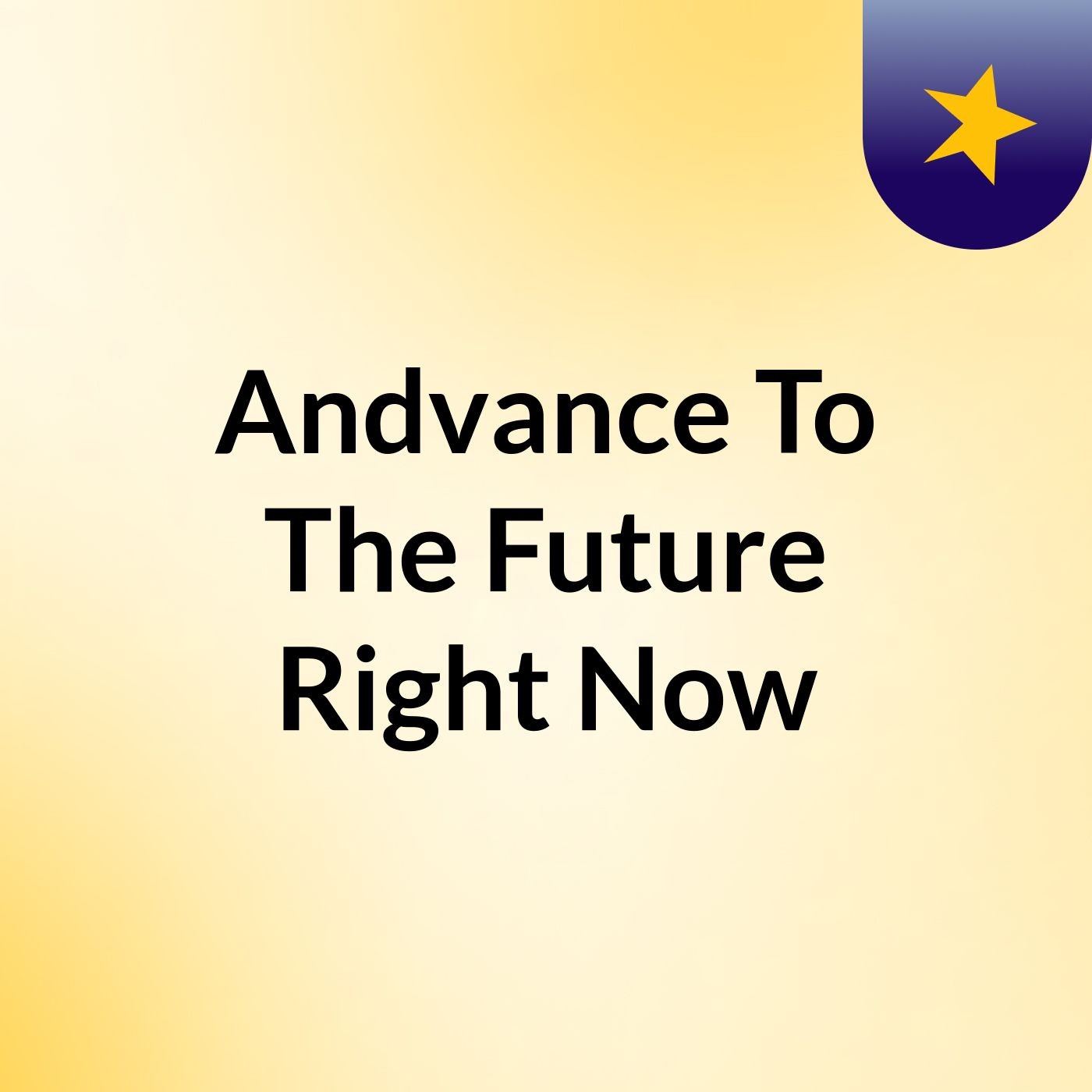 Andvance To The Future Right Now