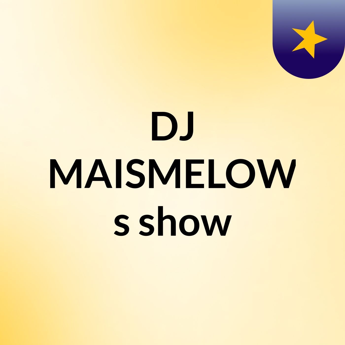 DJ MAISMELOW's show