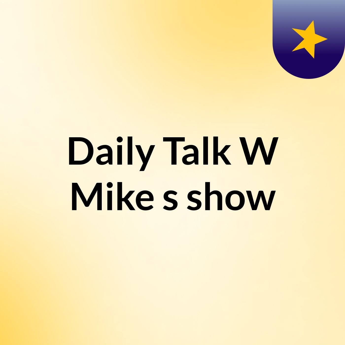 Daily Talk  W\ Mike's show