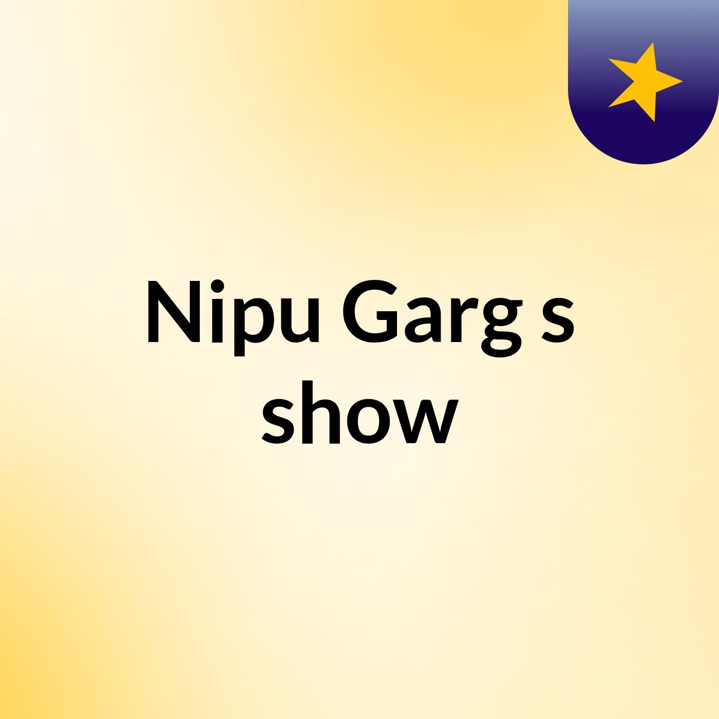 Nipu Garg's show