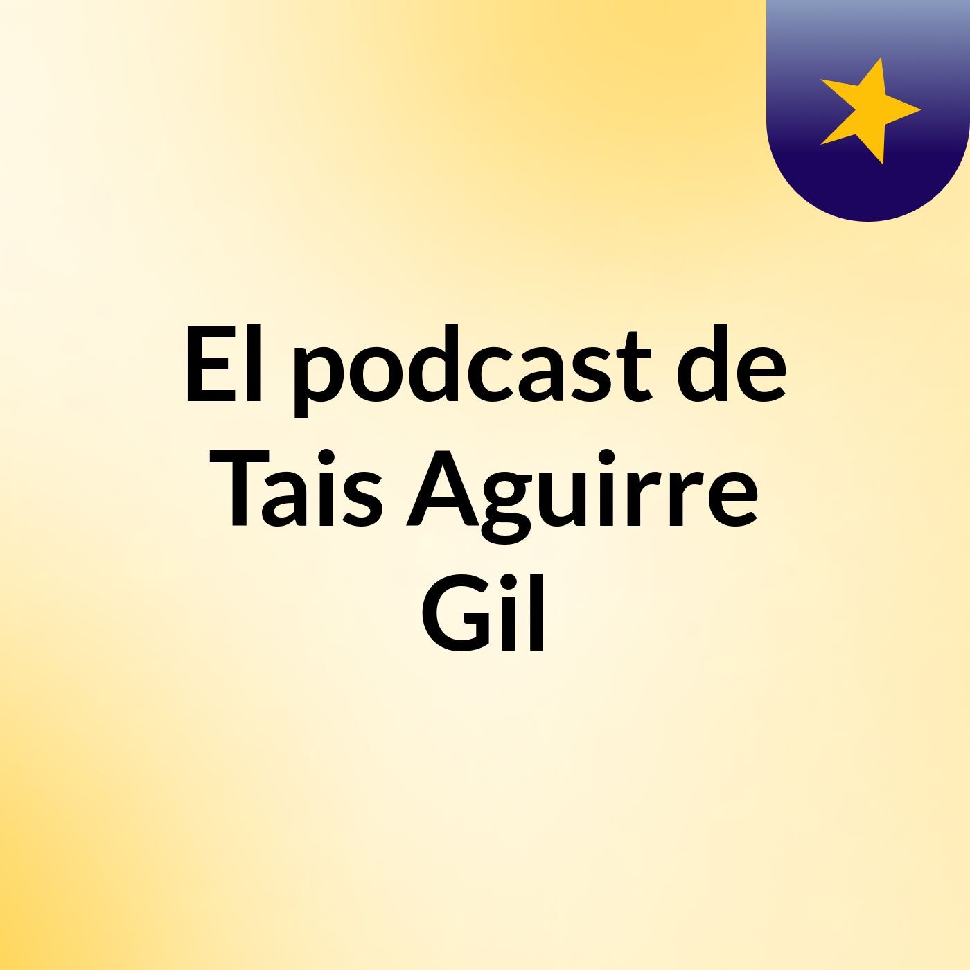 El podcast de Tais Aguirre Gil