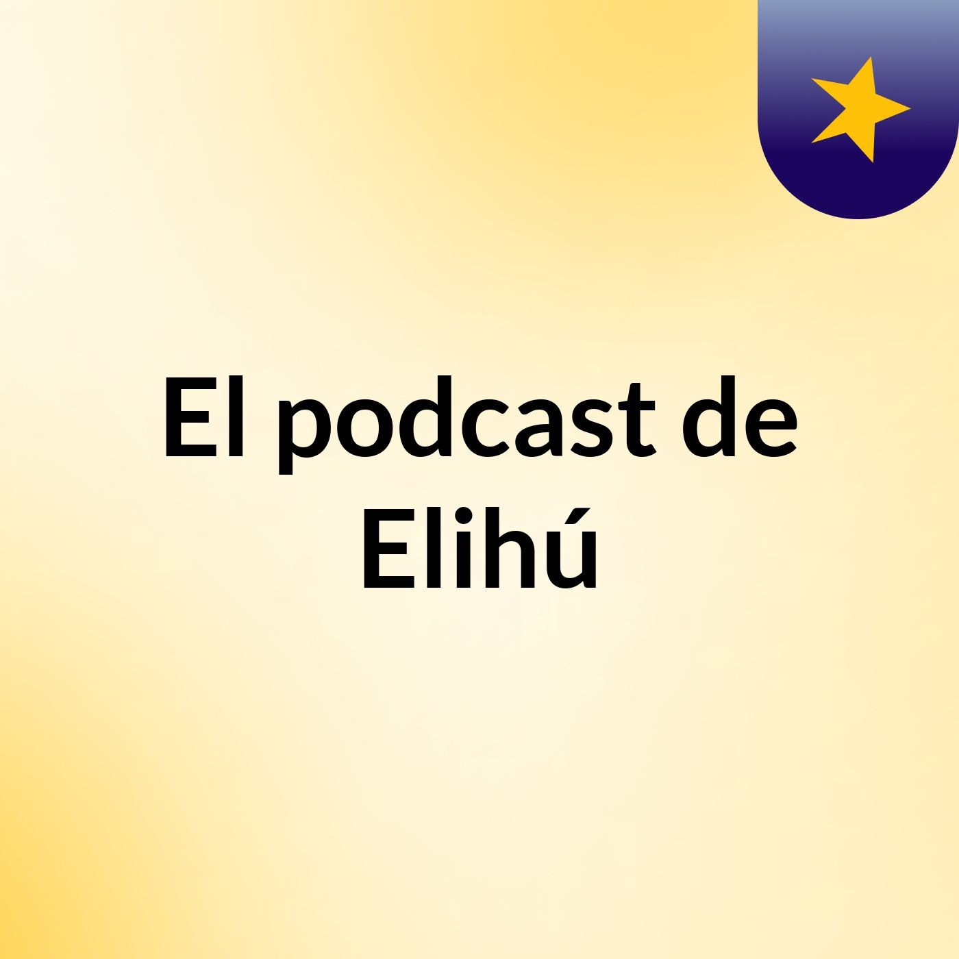 El podcast de Elihú
