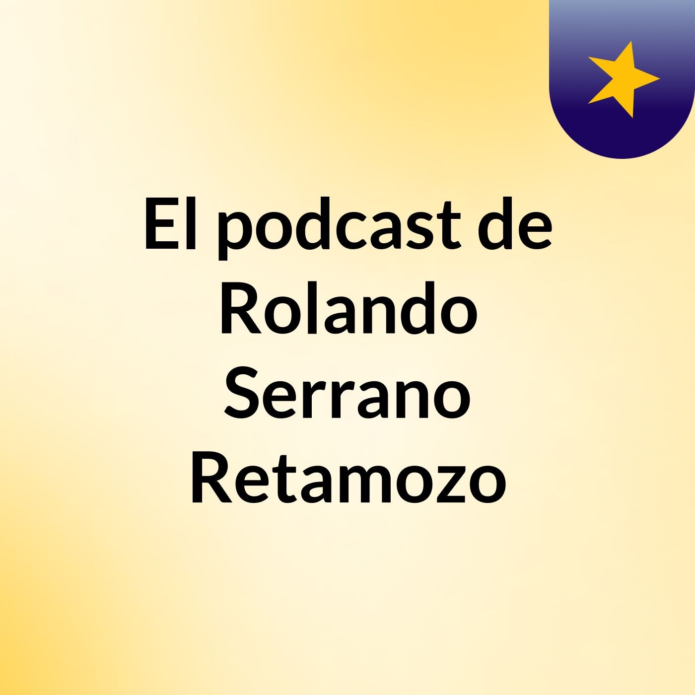 El podcast de Rolando Serrano Retamozo podcast artwork