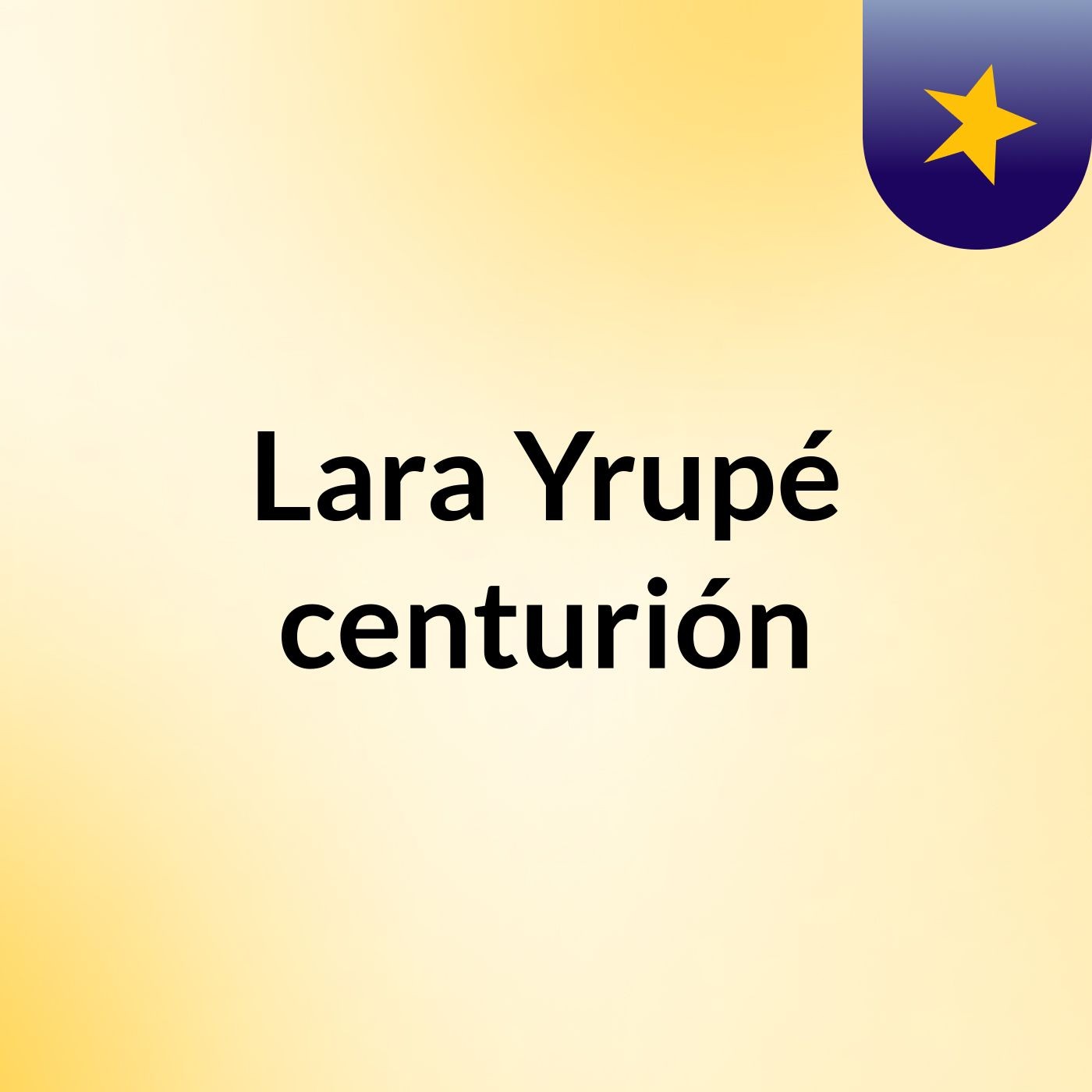 Lara Yrupé centurión